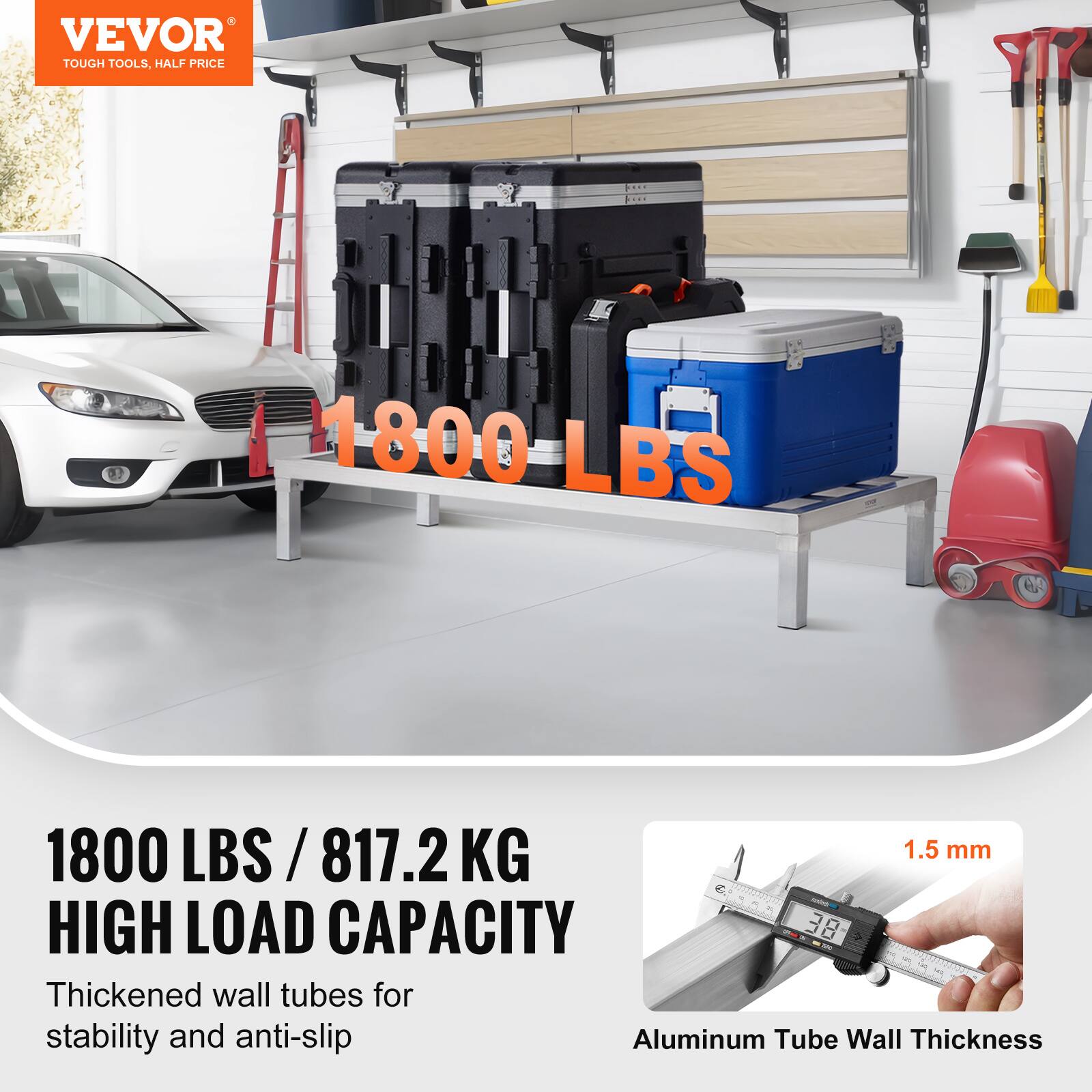 VEVOR  
TOUGH TOOLS, HALF PRICE  

1800 LBS / 817.2 KG  
HIGH LOAD CAPACITY  

Thickened wall tubes for stability and anti-slip  

Aluminum Tube Wall Thickness  
1.5 mm