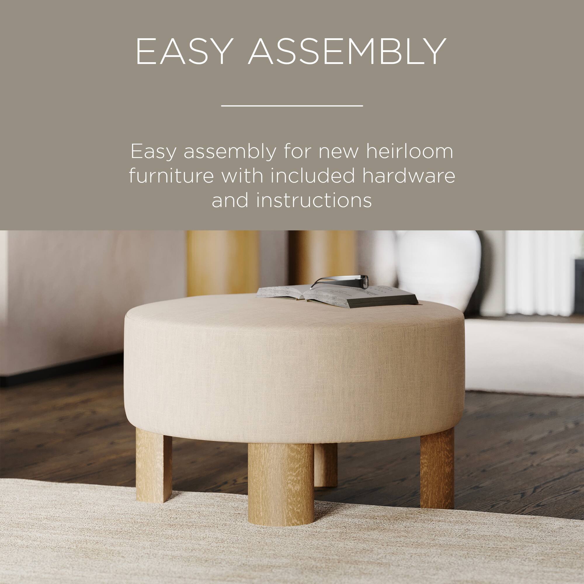 EASY ASSEMBLY

Easy assembly for new heirloom furniture with included hardware and instructions