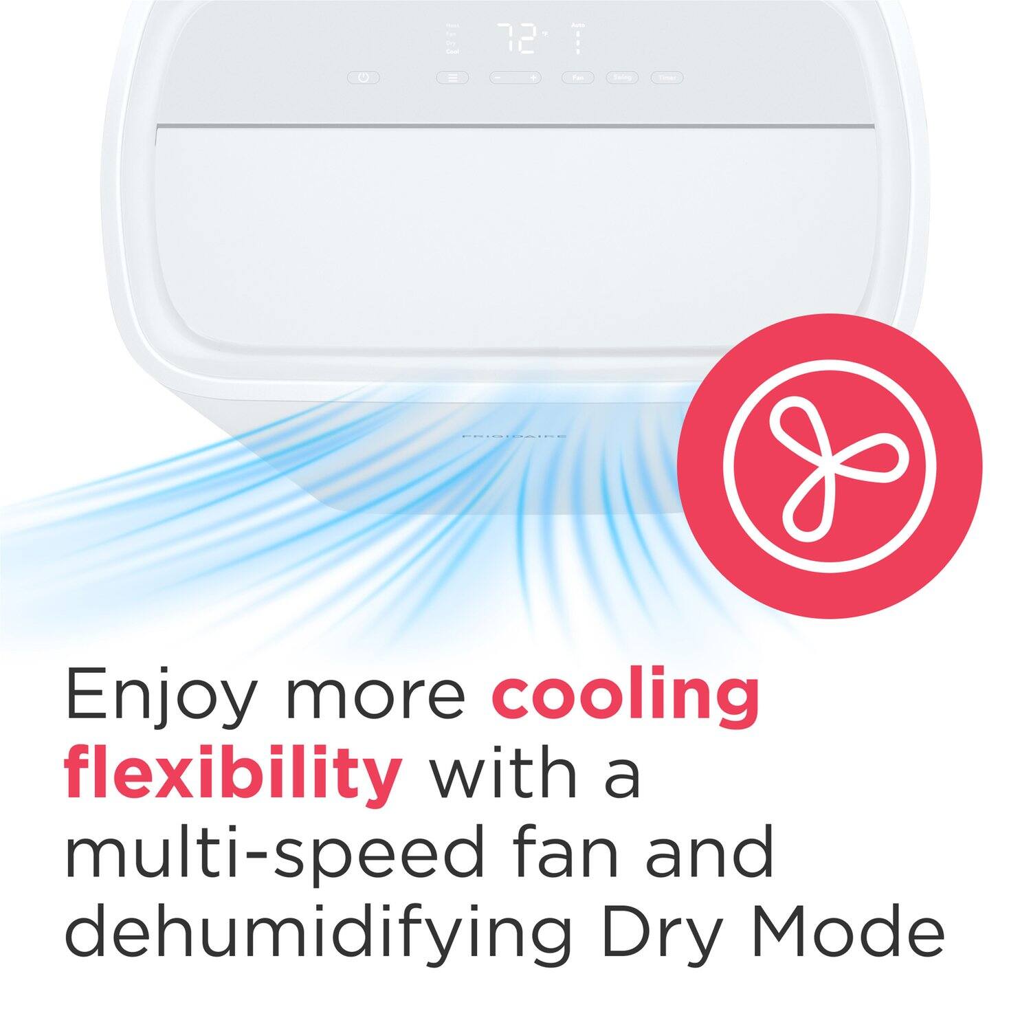 Enjoy more cooling flexibility with a multi-speed fan and dehumidifying Dry Mode