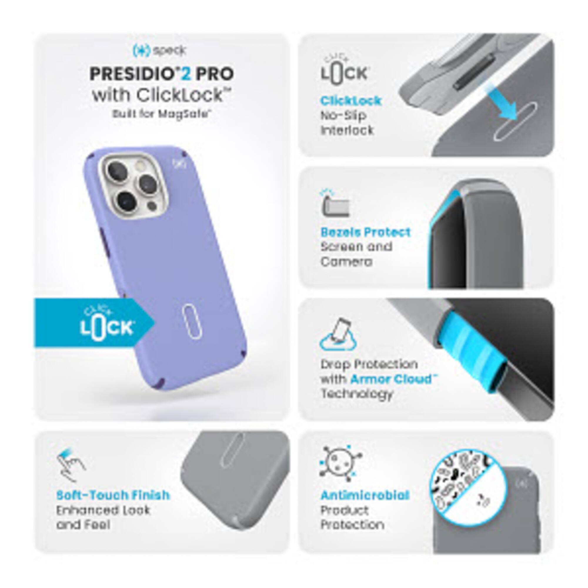 Presidio 2 Pro with ClickLock: Protect your phone with a no-slip interlock and bezels for added protection. Drop protection with Armor Cloud technology for a secure and durable case. Enjoy a touch-finish look and feel with antimicrobial product protection.