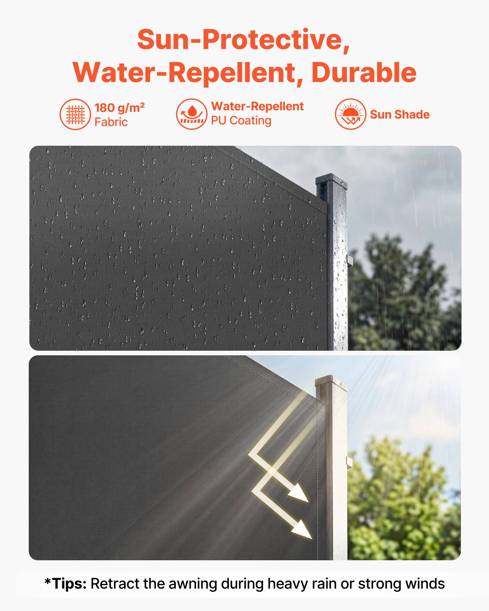 Sun-Protective, Water-Repellent, Durable

180 g/m² Fabric  
Water-Repellent PU Coating  
Sun Shade

*Tips: Retract the awning during heavy rain or strong winds