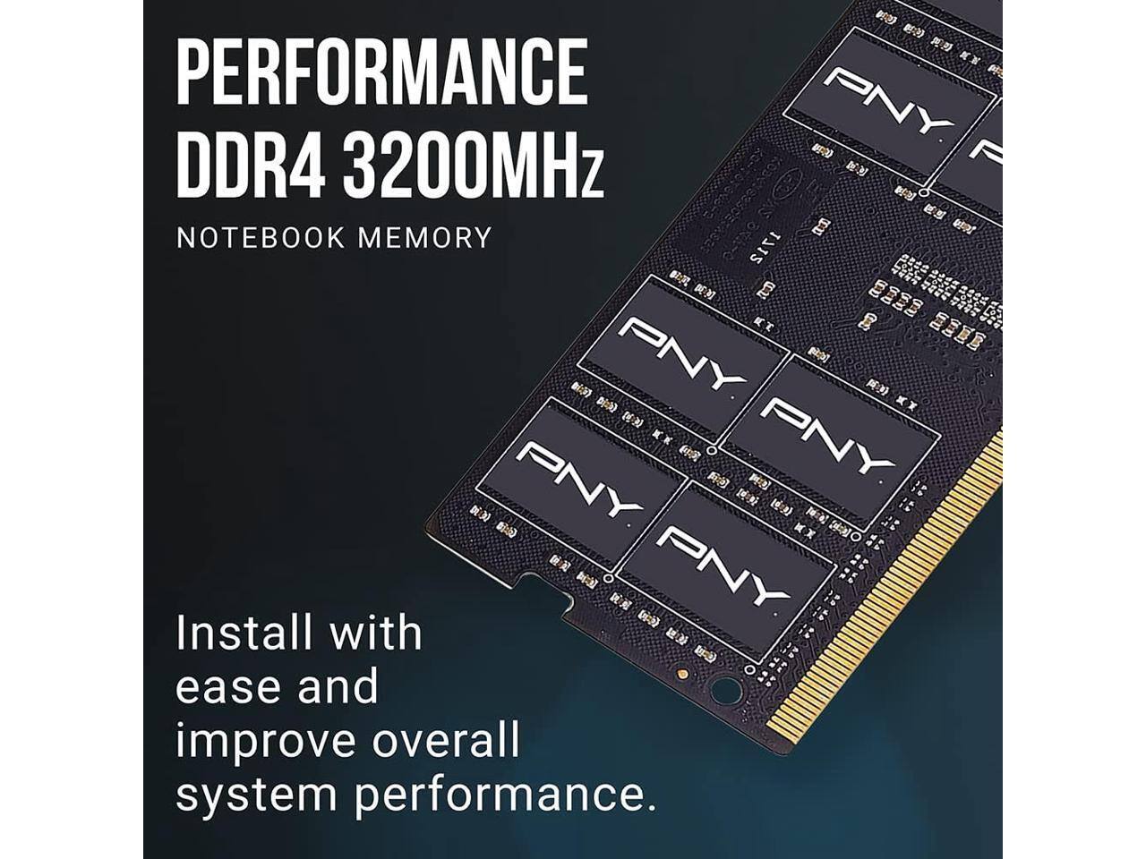 PERFORMANCE DDR4 3200MHz  
NOTEBOOK MEMORY  

Install with ease and improve overall system performance.