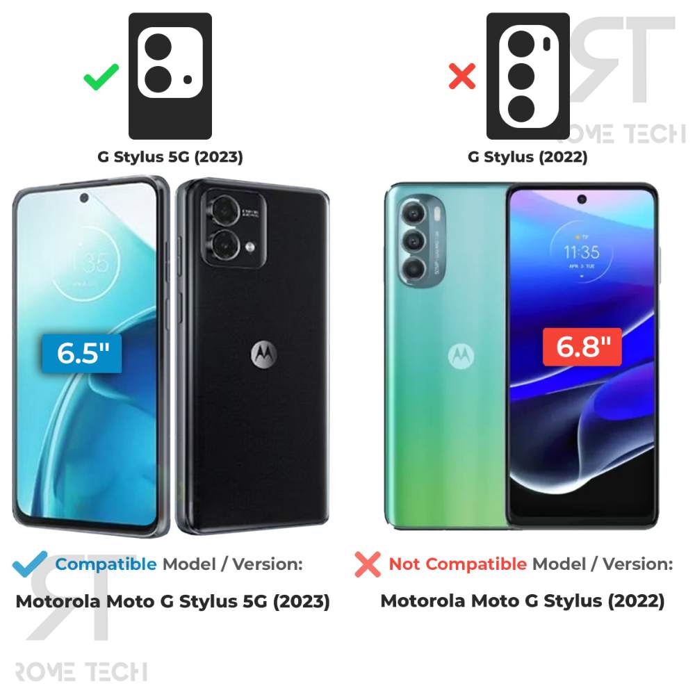 G Stylus 5G (2023)  
G Stylus (2022)  

Compatible Model / Version:  
Motorola Moto G Stylus 5G (2023)  

Not Compatible Model / Version:  
Motorola Moto G Stylus (2022)  

6.5"  
6.8"