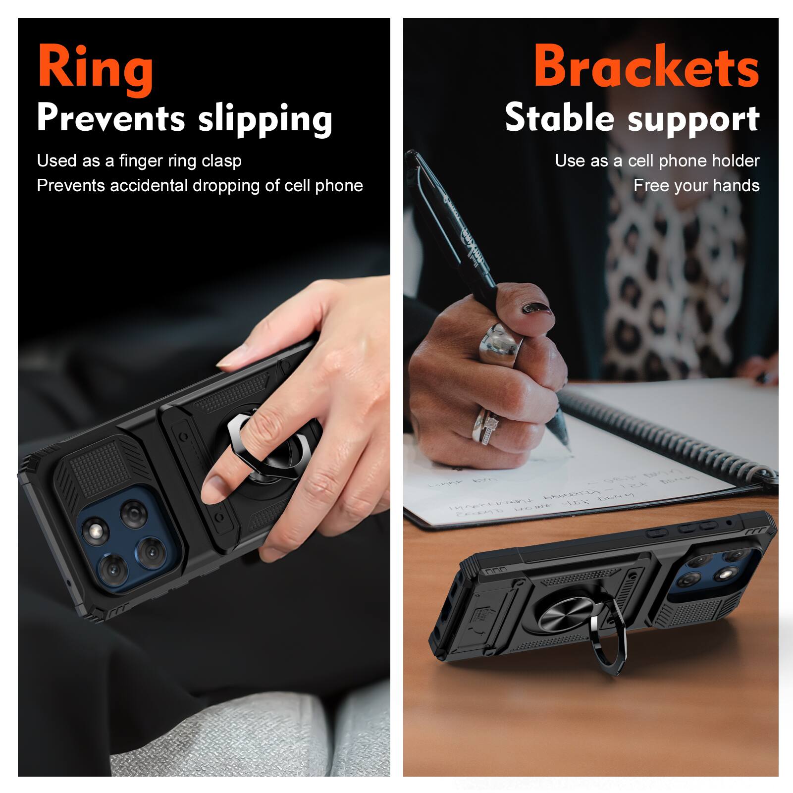 Ring  
Prevents slipping  
Used as a finger ring clasp  
Prevents accidental dropping of cell phone  

Brackets  
Stable support  
Use as a cell phone holder  
Free your hands