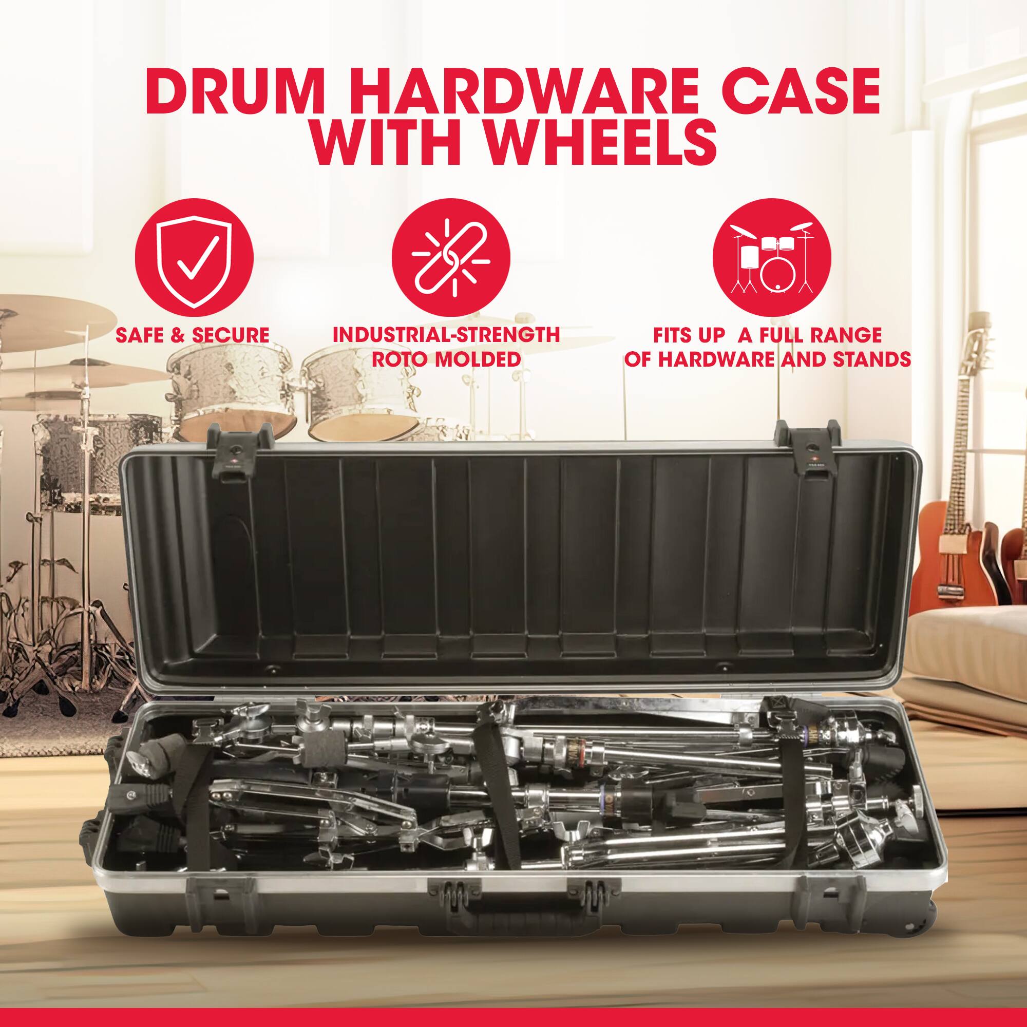 DRUM HARDWARE CASE WITH WHEELS

SAFE & SECURE

INDUSTRIAL-STRENGTH ROTO MOLDED

FITS UP A FULL RANGE OF HARDWARE AND STANDS