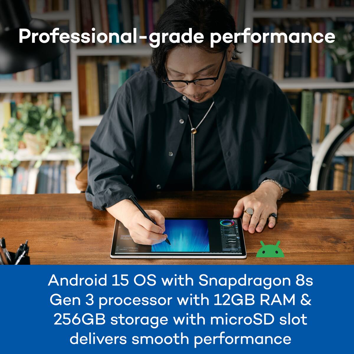 Professional-grade performance

Android 15 OS with Snapdragon 8s Gen 3 processor with 12GB RAM & 256GB storage with microSD slot delivers smooth performance