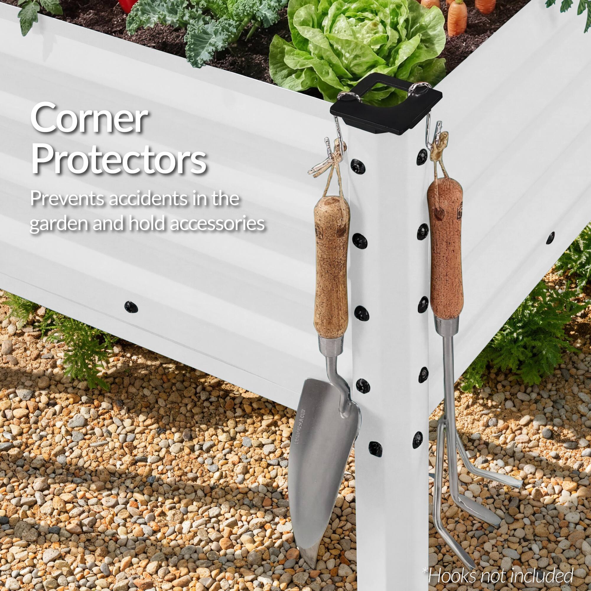 Corner Protectors  
Prevents accidents in the garden and hold accessories  
Hooks not included