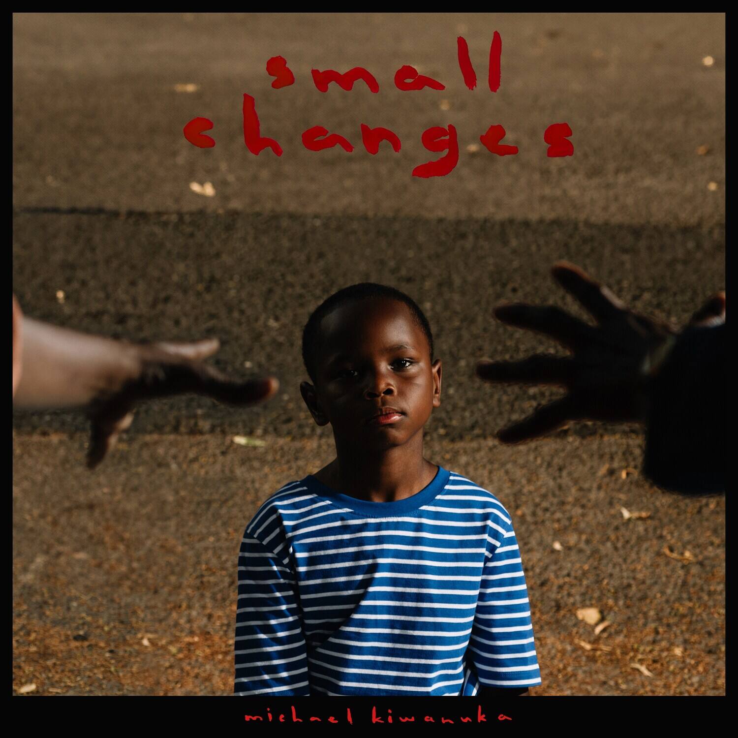 small changes  
michael kiwanuka