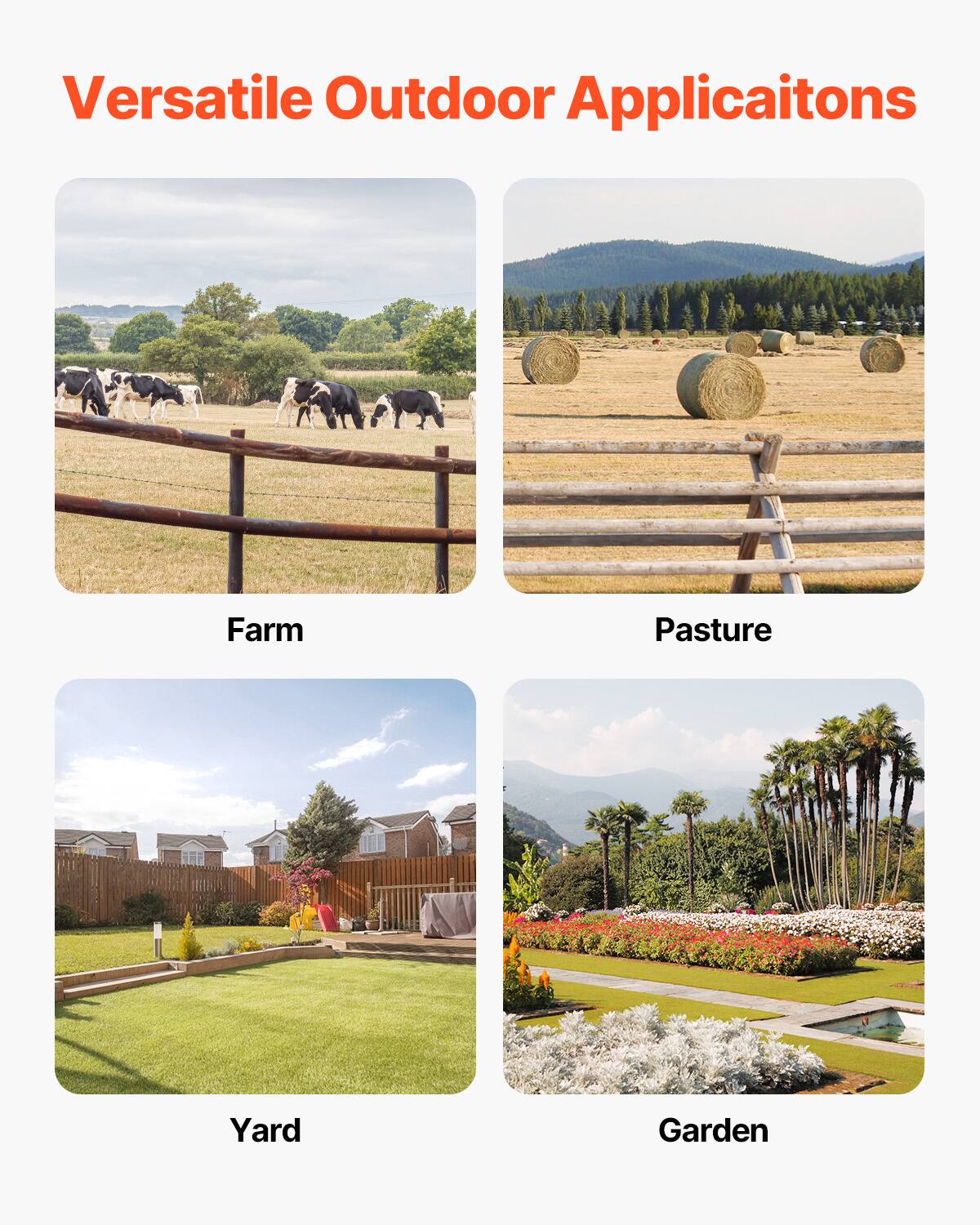 Versatile Outdoor Applications

Farm  
Pasture  
Yard  
Garden