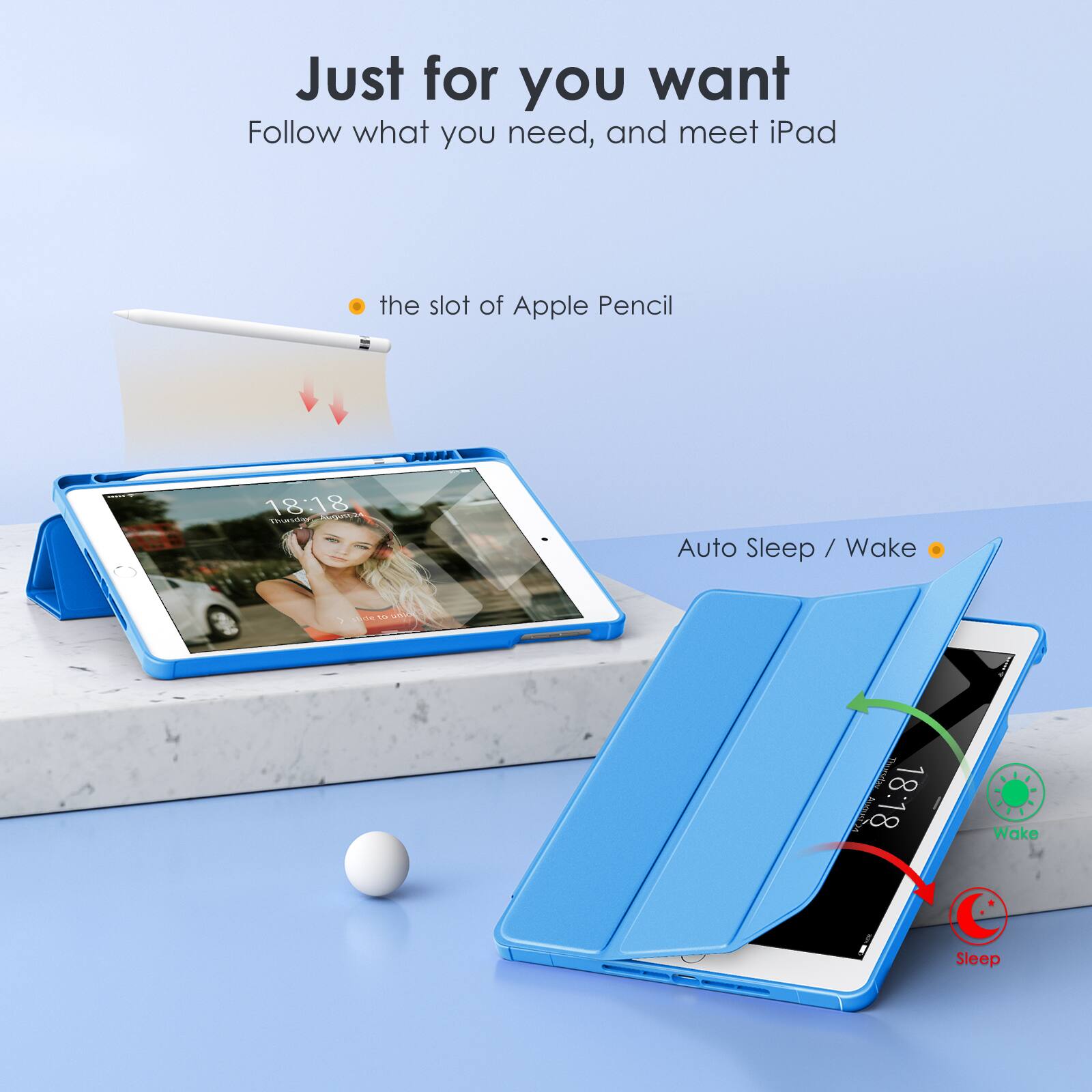 Just for you want  
Follow what you need, and meet iPad

- the slot of Apple Pencil

Auto Sleep / Wake