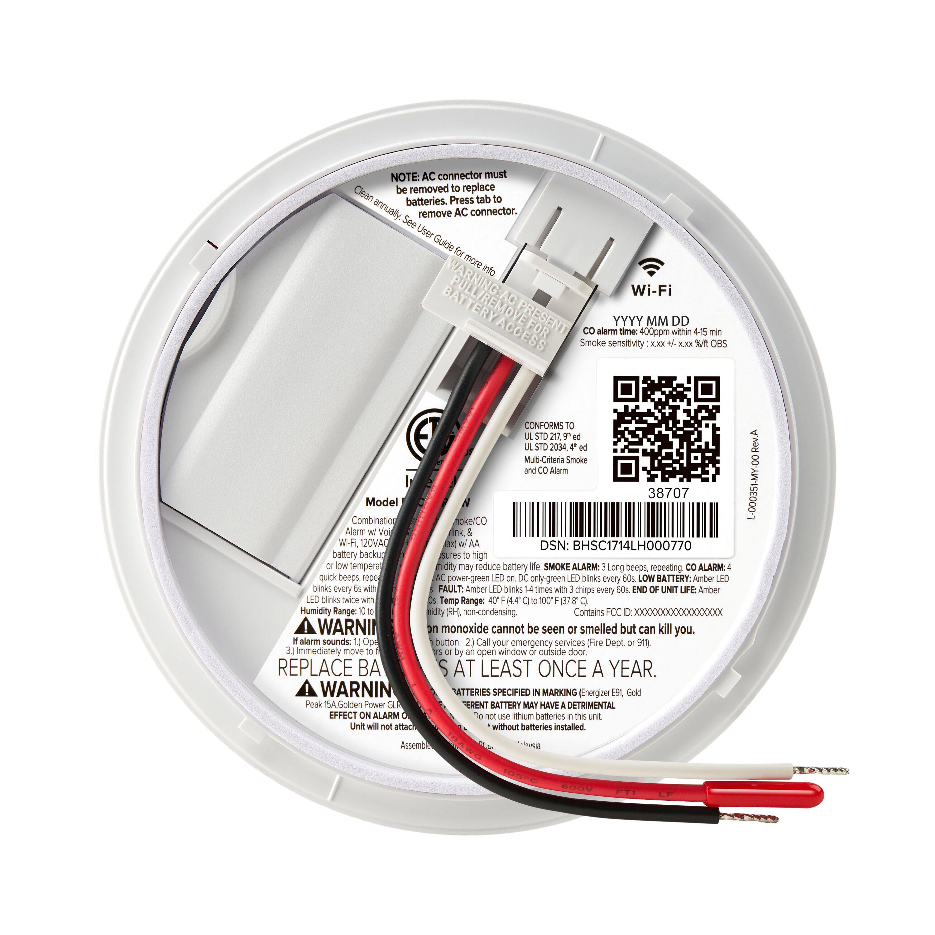 NOTE: AC connector must be removed to replace batteries. Press tab to remove AC connector. See User Guide for more info.

BATTERY WARNING: AO Wi-Fi ACCESS PRESENT FOR CO alarm YYYY MM DD 400ppm within 45 min Smoke sensitivity KXX XXX CeS Model Combination Alarm Vo W.F 120VAC battery backup low temperature quick beeps. repe binks every with LED binks twice with Mumidity Range WARNI alarm sounds: Ope immediatelly move REPLACE BA WARNIN Peak 15A Golden Power GLA EFFECT ON ALARM Uni will not attac CONFORMS TO STD 22 STD 2034 Mutt-Citeria Smoke and Alarm 38707 AW5E000-T noke/CO AA DSN: BHSC1714LH000770 sures high didty may reduce batery de SMOKE ALARM: Long beeps repeating CO ALARM power green O DC only-green LID blnks every 60s LOW BATTERY: Amber LIC FAULT: Amber LED blinks times wth chrps every 6Os END UNT LIFE: Amber d Temp Range: 4 