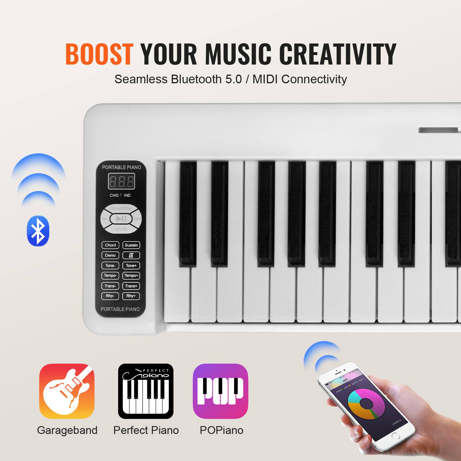BOOST YOUR MUSIC CREATIVITY  
Seamless Bluetooth 5.0 / MIDI Connectivity  

PORTABLE PIANO  
CHG / IND  
888  
Chord  
Sustain  
Demo  
Tone  
Tempo  
Trans  
Ry  

Garageband  
Perfect Piano  
POPiano