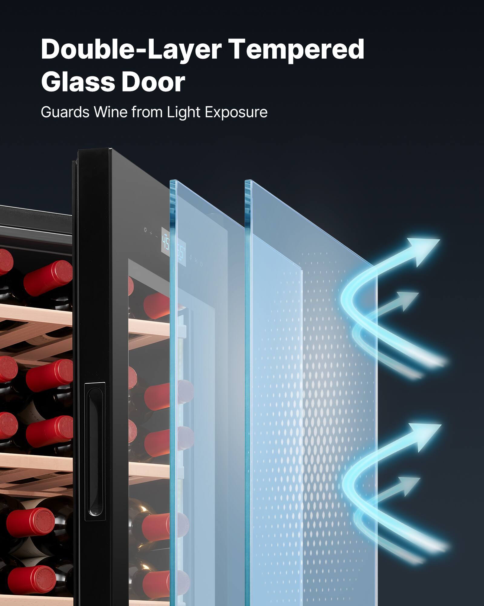 Double-Layer Tempered Glass Door  
Guards Wine from Light Exposure