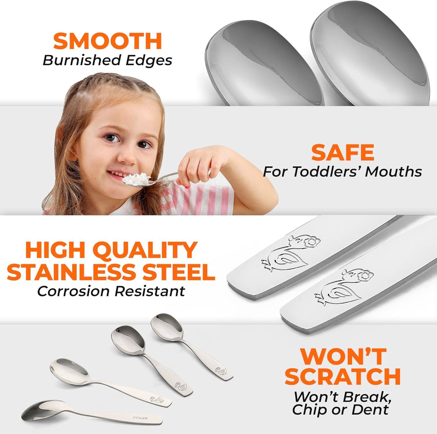 - SMOOTH Burnished Edges
- SAFE For Toddlers' Mouths
- HIGH QUALITY STAINLESS STEEL Corrosion Resistant
- WON'T SCRATCH Won't Break, Chip or Dent