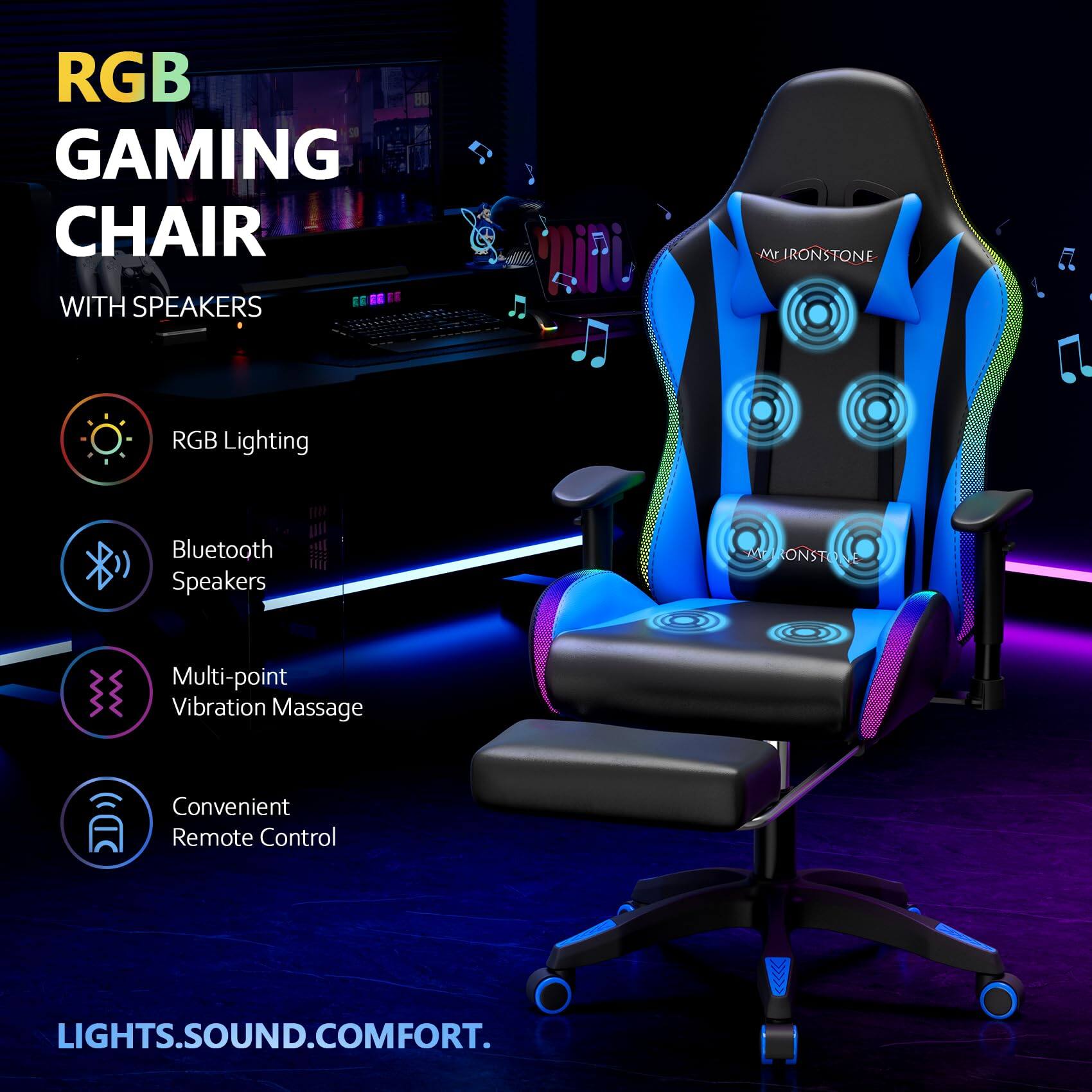 RGB GAMING CHAIR  
WITH SPEAKERS  

- RGB Lighting  
- Bluetooth Speakers  
- Multi-point Vibration Massage  
- Convenient Remote Control  

LIGHTS.SOUND.COMFORT.