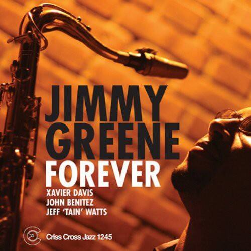 JIMMY GREENE  
FOREVER  

XAVIER DAVIS  
JOHN BENITEZ  
JEFF 'TAIN' WATTS  

Criss Cross Jazz 1245