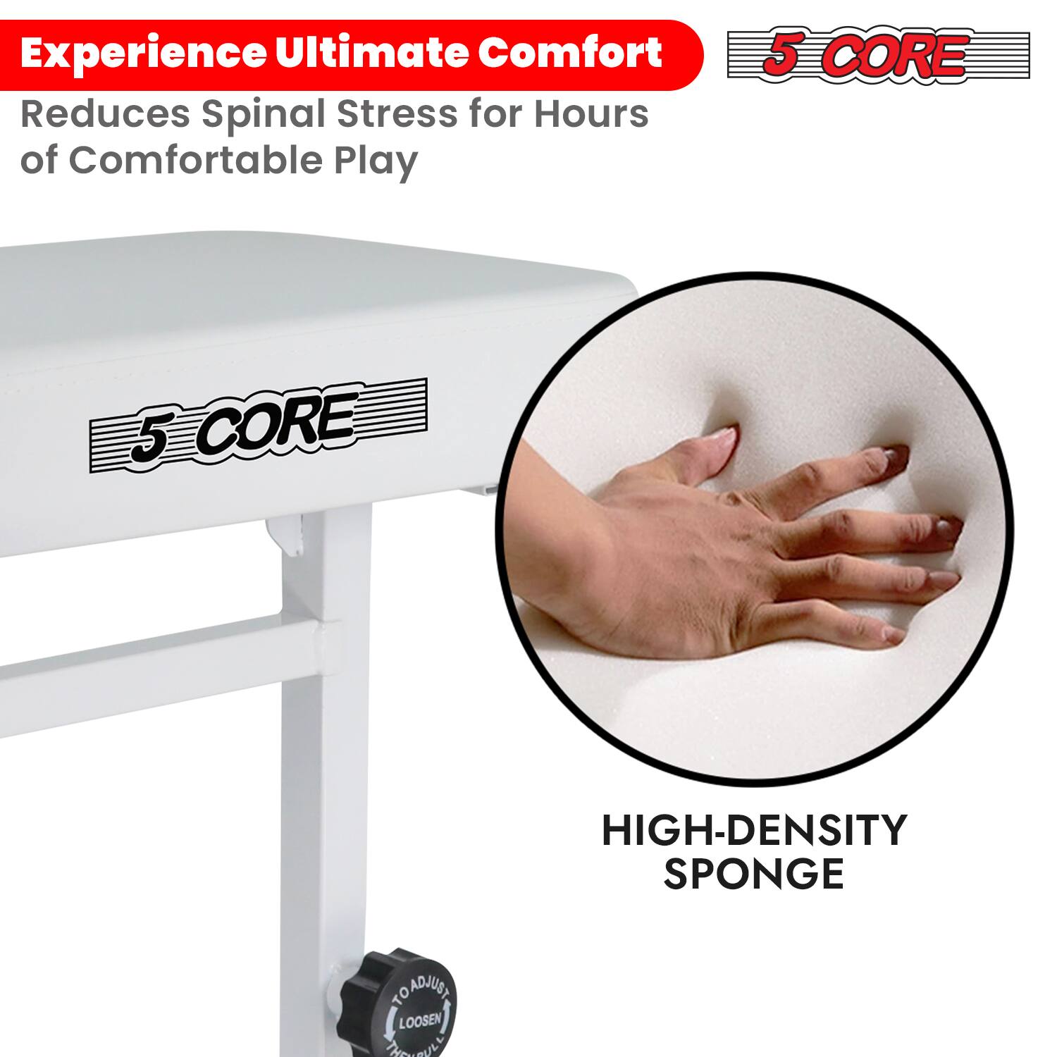 Experience Ultimate Comfort  
Reduces Spinal Stress for Hours of Comfortable Play

5 CORE

HIGH-DENSITY SPONGE