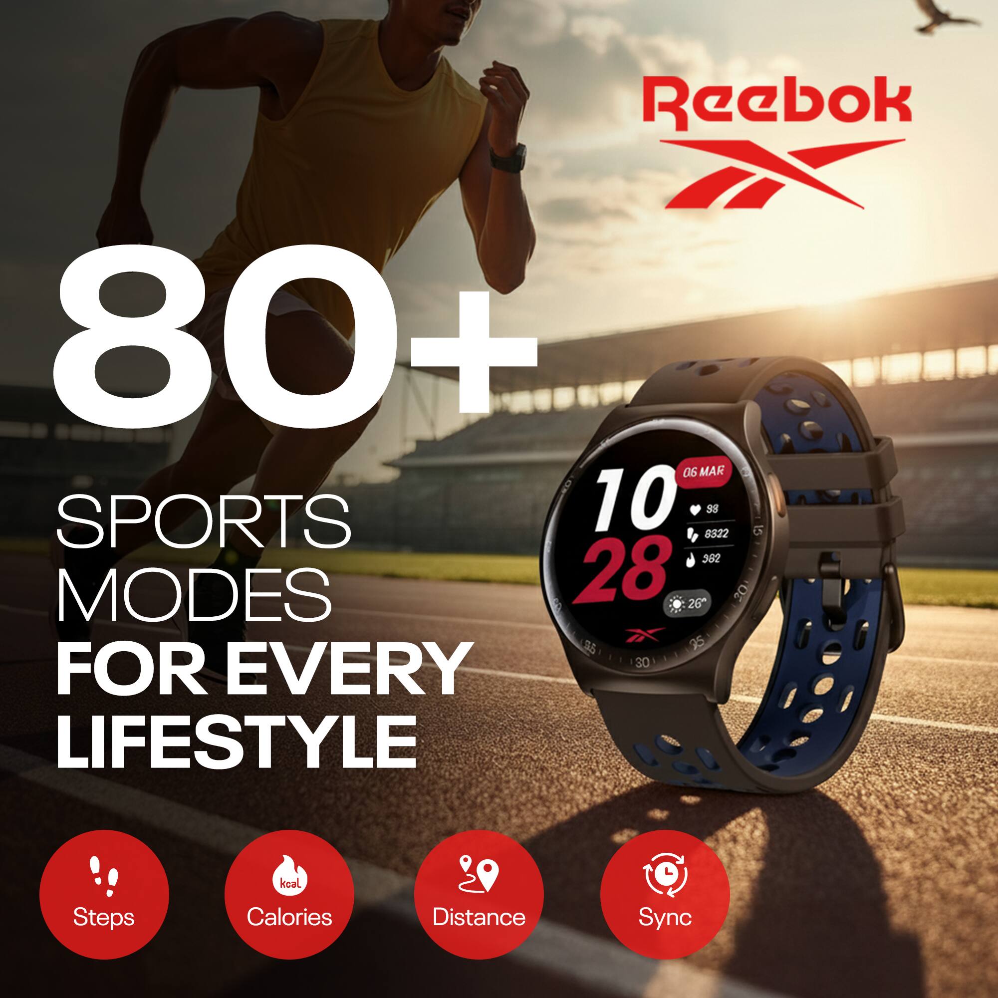 Reebok  
80+  
SPORTS MODES FOR EVERY LIFESTYLE  

Steps  
Calories  
Distance  
Sync