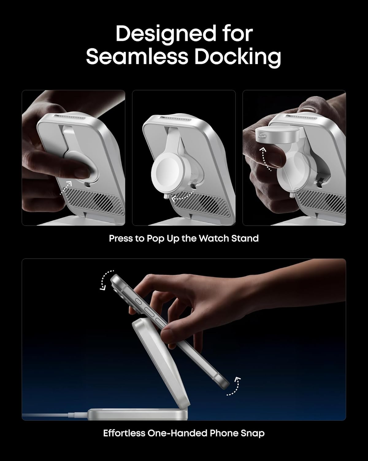 Designed for Seamless Docking

Press to Pop Up the Watch Stand

Effortless One-Handed Phone Snap