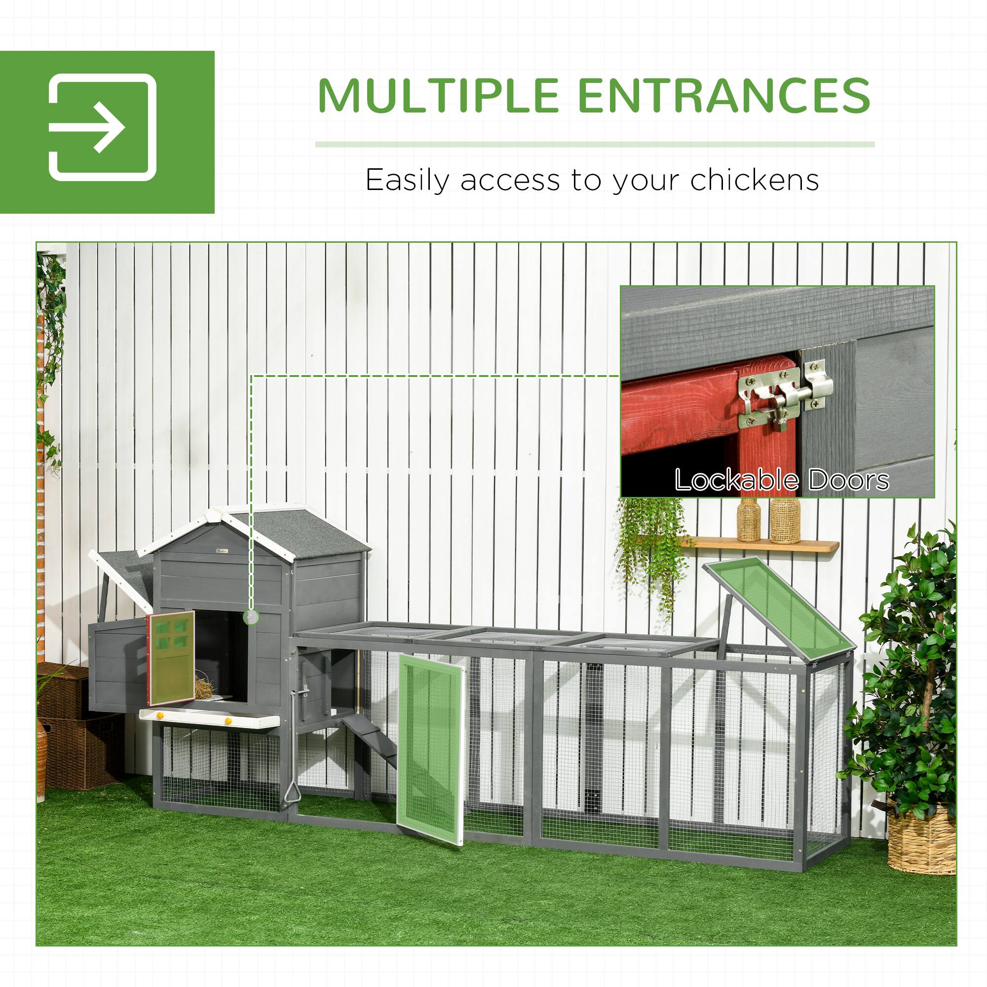 MULTIPLE ENTRANCES  
Easily access to your chickens  

Lockable Doors