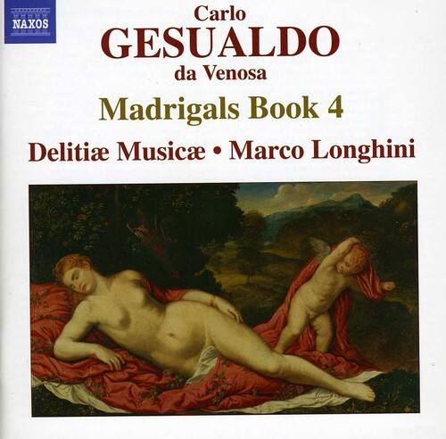 Carlo GESUALDO da Venosa  
Madrigals Book 4  

Delitiae Musicae • Marco Longhini  

NAXOS