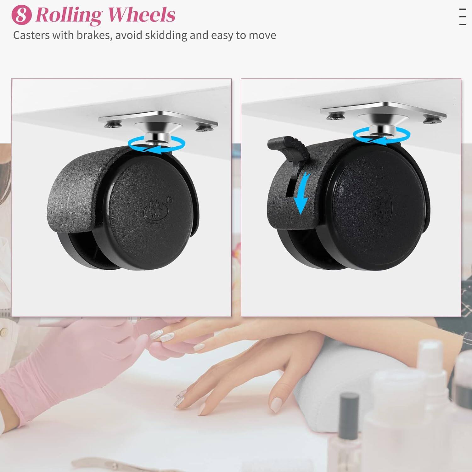 8 Rolling Wheels  
Casters with brakes, avoid skidding and easy to move