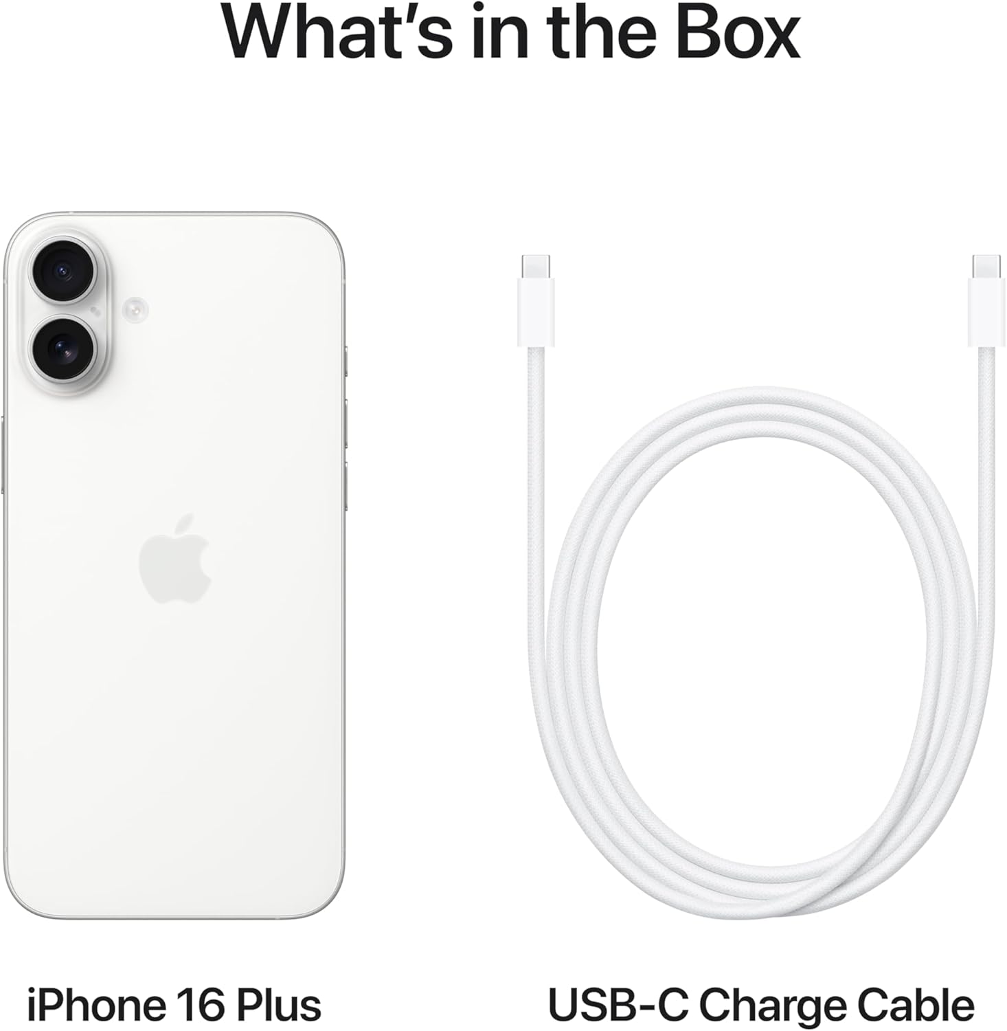 What's in the Box

iPhone 16 Plus

USB-C Charge Cable