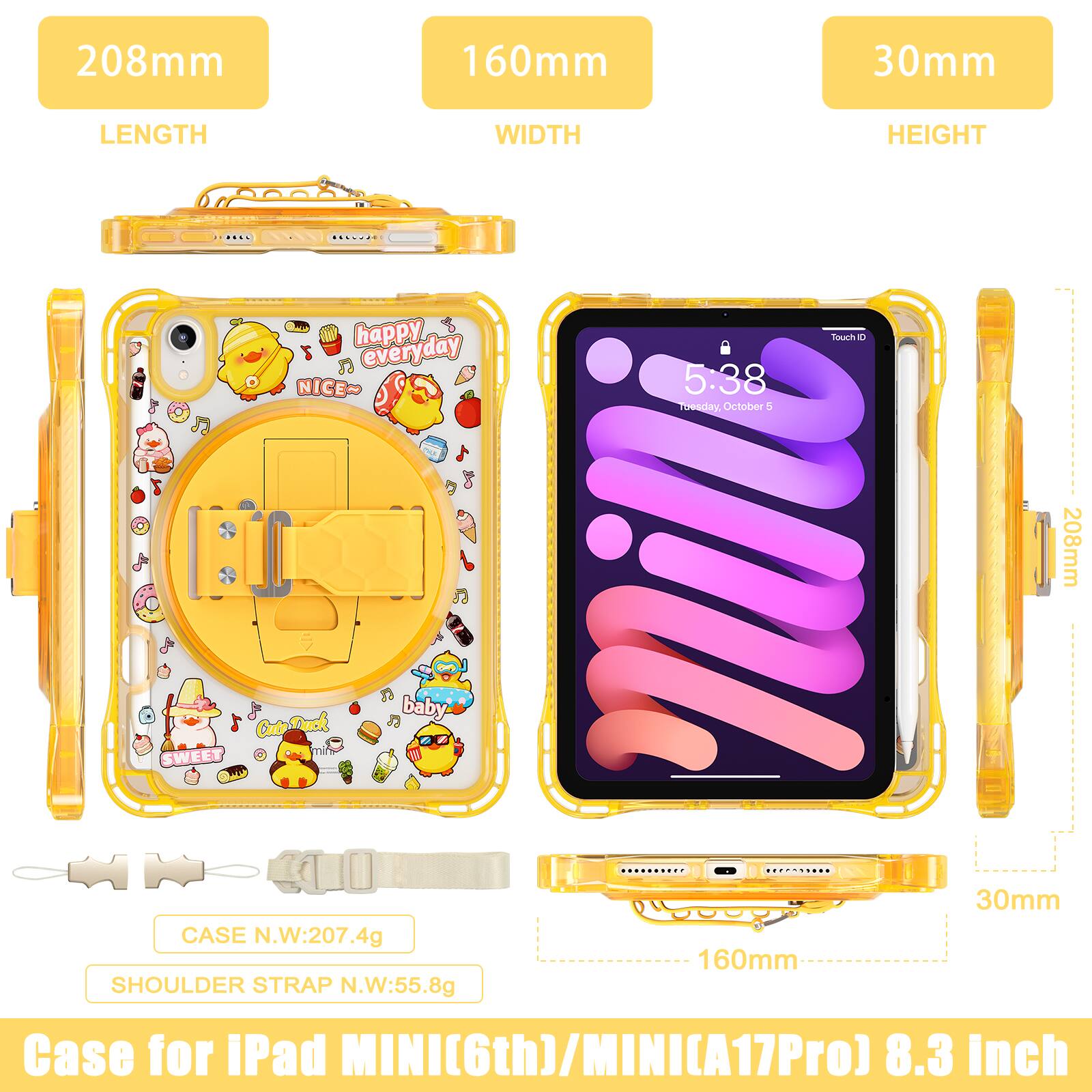 208mm 160mm 30mm  
LENGTH WIDTH HEIGHT  

10 happy everyday NICE-  
5:38 Toesday October 4 Tasais 0  

208mm Cutp-Duck baby- Cu CASE N.W:207.4g  
SHOULDER STRAP N.W:55.8g  

160mm 30mm  
Case for iPad MINI(6th)/MINI(A17Pro) 8.3 Inch