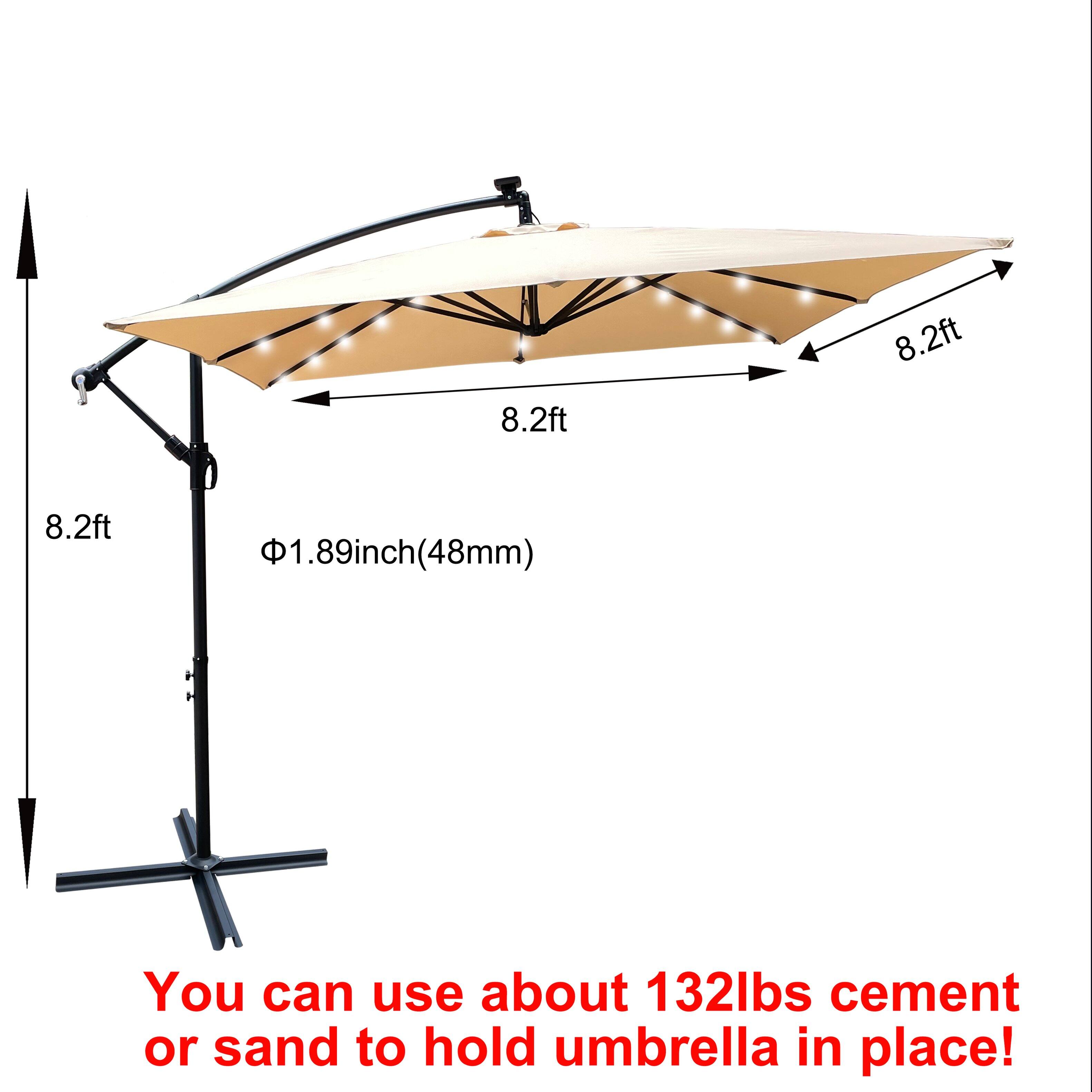 8.2ft 8.2ft 8.2ft 1.89inch(48mm) H

You can use about 132lbs cement or sand to hold umbrella in place!