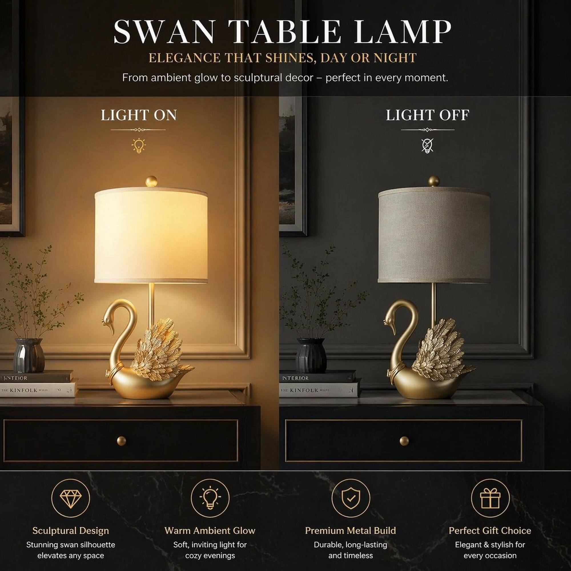 SWAN TABLE LAMP  
ELEGANCE THAT SHINES, DAY OR NIGHT  
From ambient glow to sculptural decor - perfect in every moment.

LIGHT ON  
LIGHT OFF

INTERIOR  
11K KINFOLK  
UE KINFOLK

Sculptural Design  
Stunning swan silhouette elevates any space

Warm Ambient Glow  
Soft, inviting light for cozy evenings

Premium Metal Build  
Durable, long-lasting and timeless

Perfect Gift Choice  
Elegant & stylish for every occasion