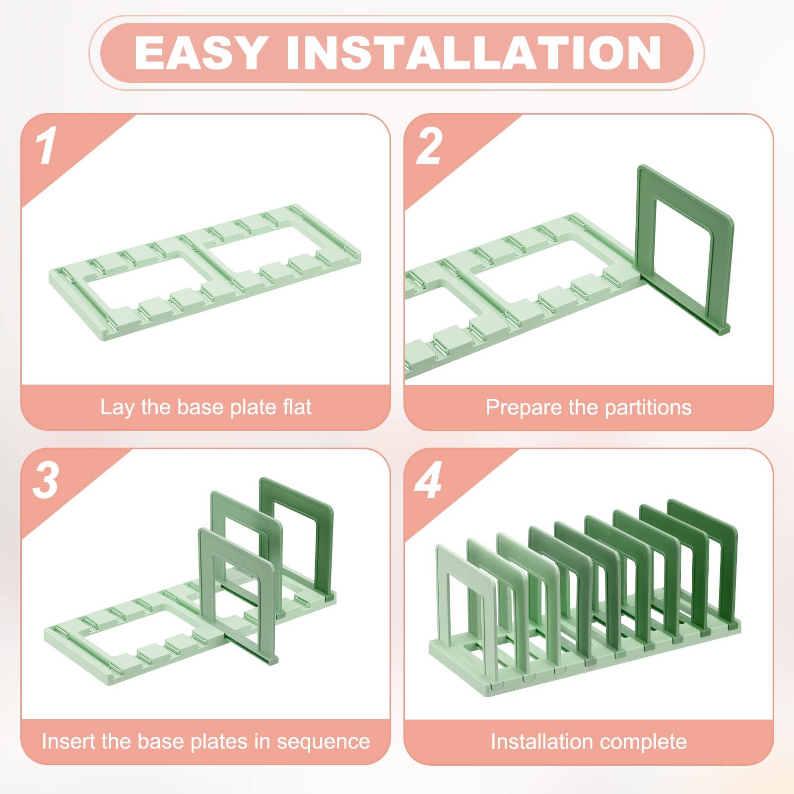 EASY INSTALLATION

1. Lay the base plate flat
2. Prepare the partitions
3. Insert the base plates in sequence
4. Installation complete
