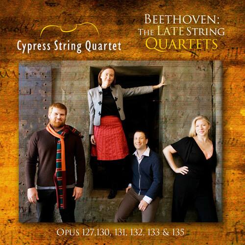 BEETHOVEN: THE LATE STRING QUARTETS

Cypress String Quartet

OPUS 127, 130, 131, 132, 133 & 135