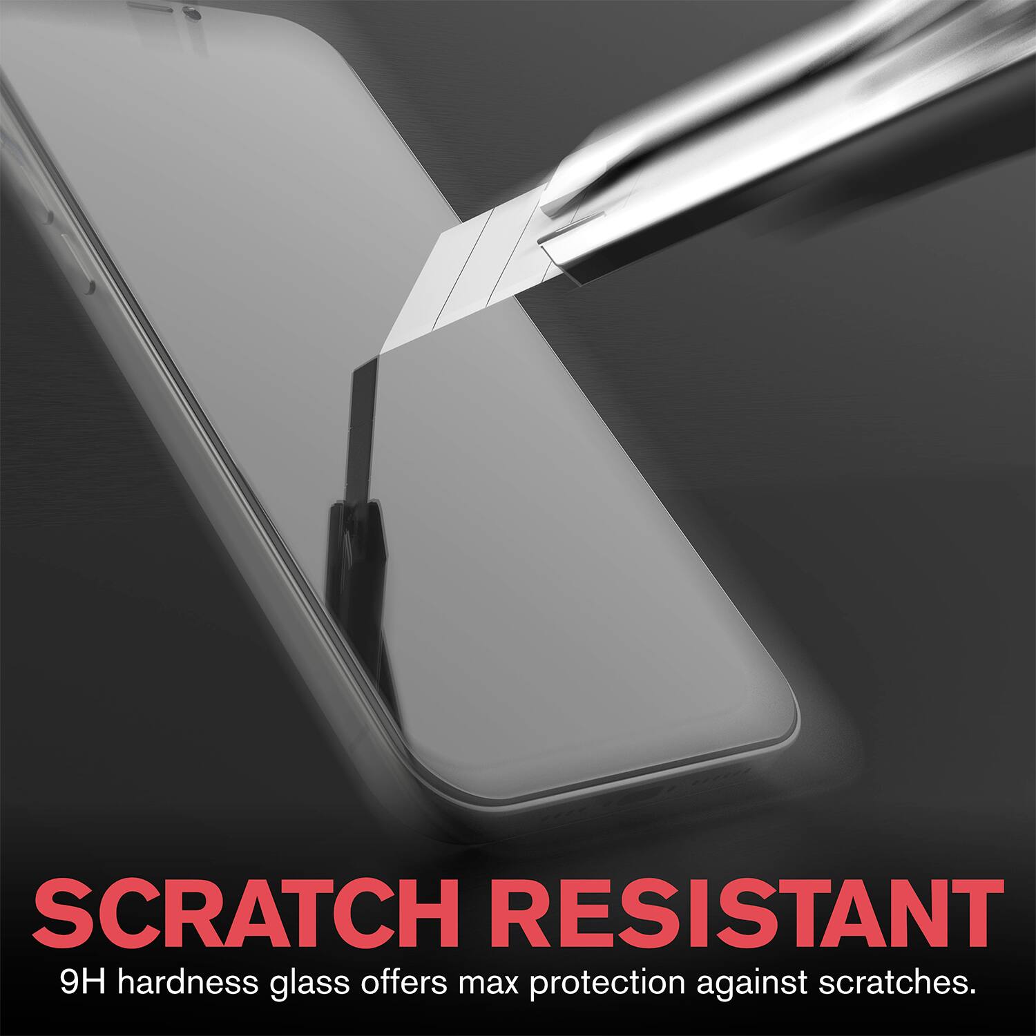 SCRATCH RESISTANT  
9H hardness glass offers max protection against scratches.