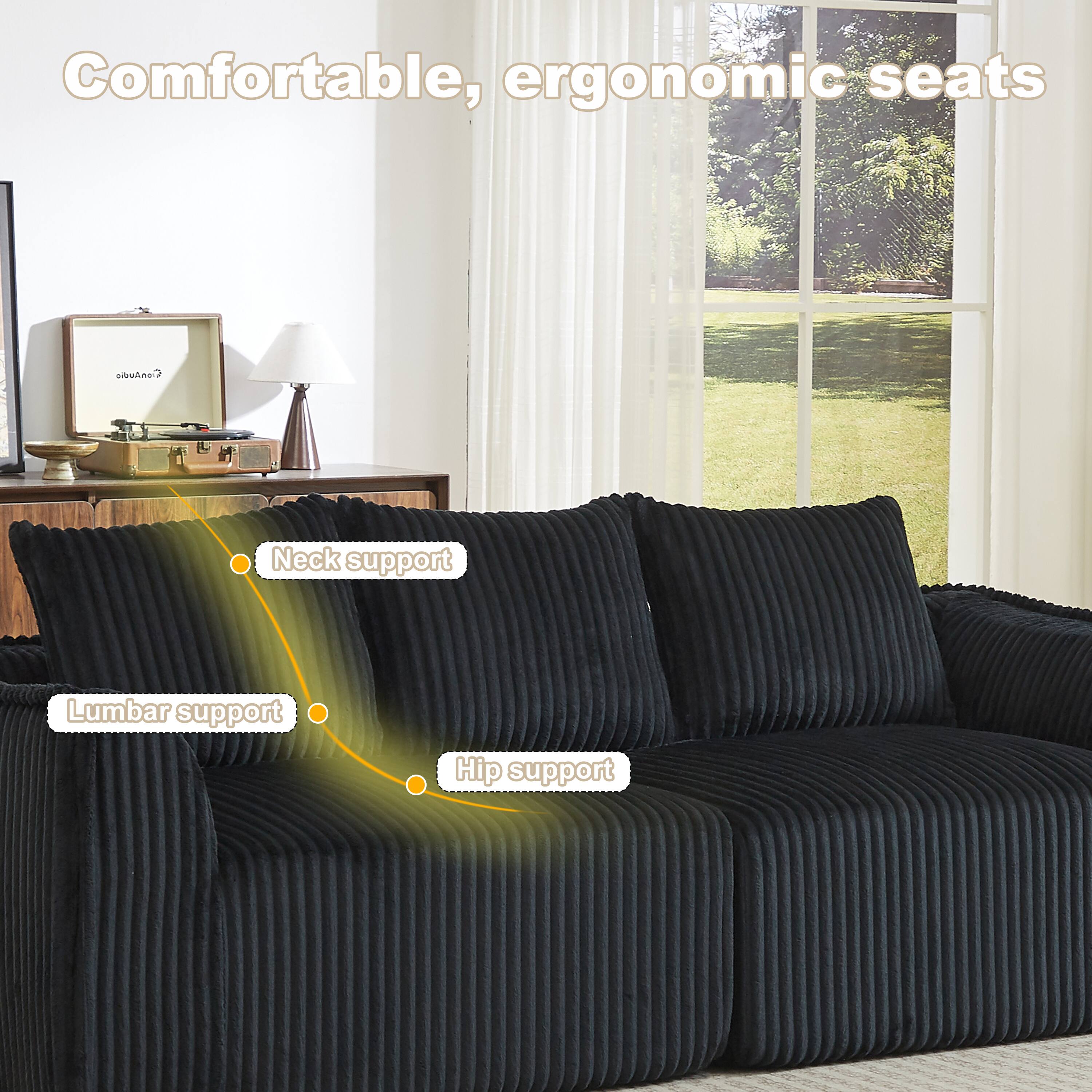 Comfortable, ergonomic seats  
- Neck support  
- Lumbar support  
- Hip support