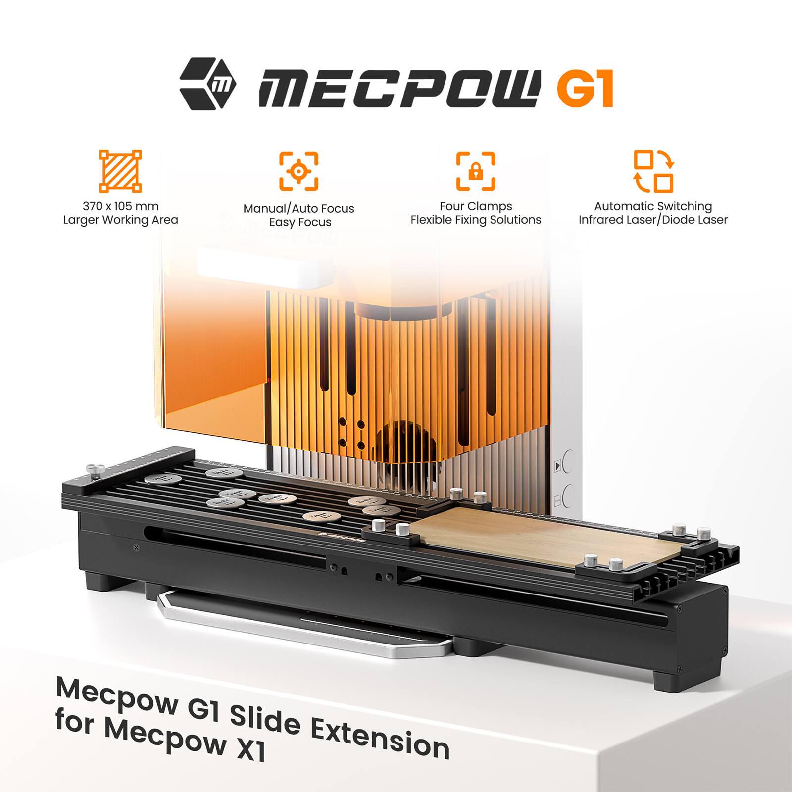 MECPOW G1

- 370 x 105 mm
  Larger Working Area

- Manual/Auto Focus
  Easy Focus

- Four Clamps
  Flexible Fixing Solutions

- Automatic Switching
  Infrared Laser/Diode Laser

Mecpow G1 Slide Extension for Mecpow X1