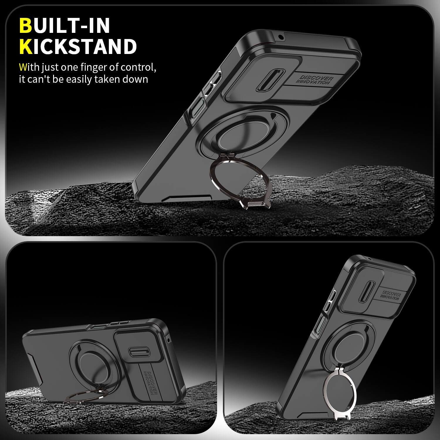 BUILT-IN KICKSTAND  
With just one finger of control, it can't be easily taken down  

DISCOVER INNOVATION