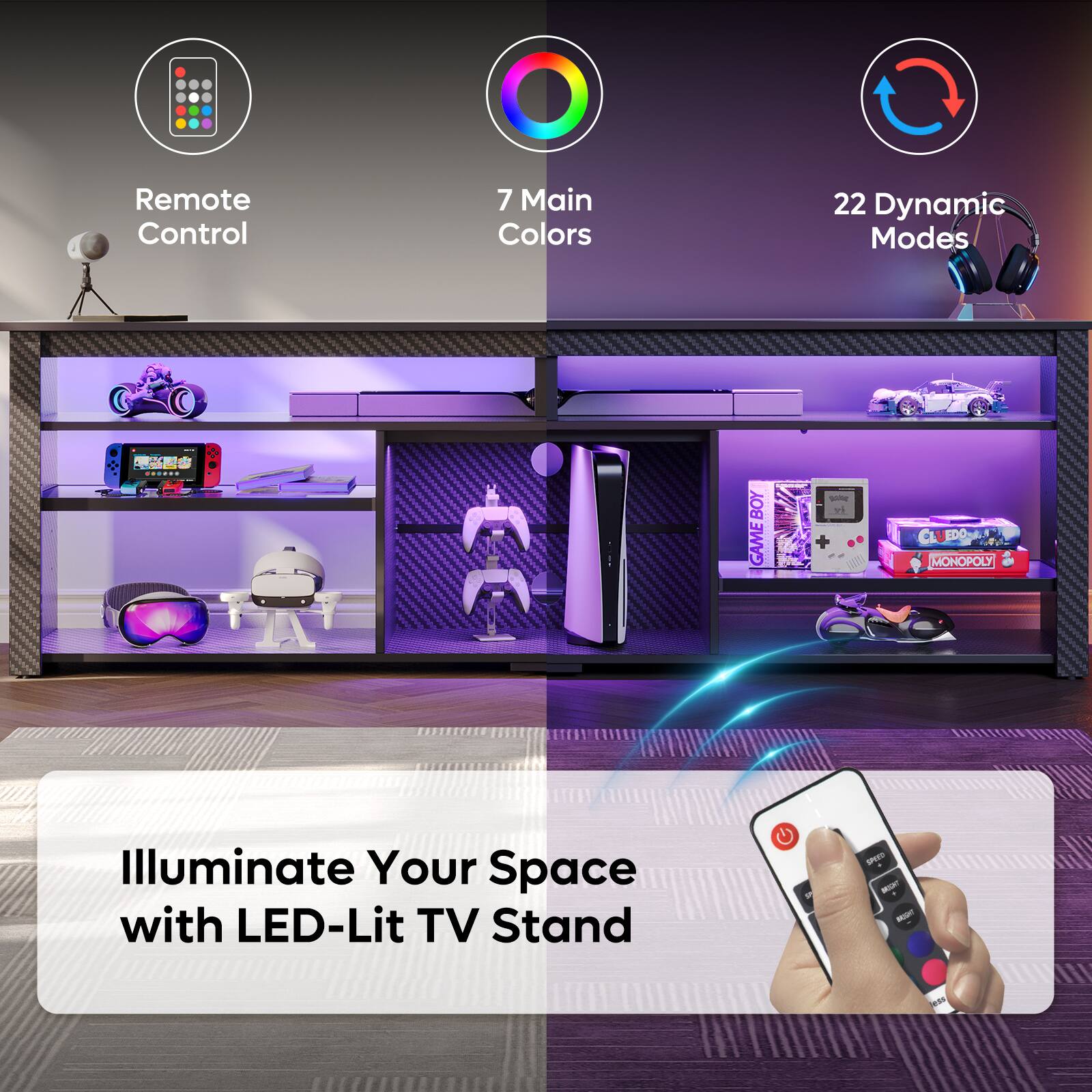 Remote Control  
7 Main Colors  
22 Dynamic Modes  

Illuminate Your Space with LED-Lit TV Stand