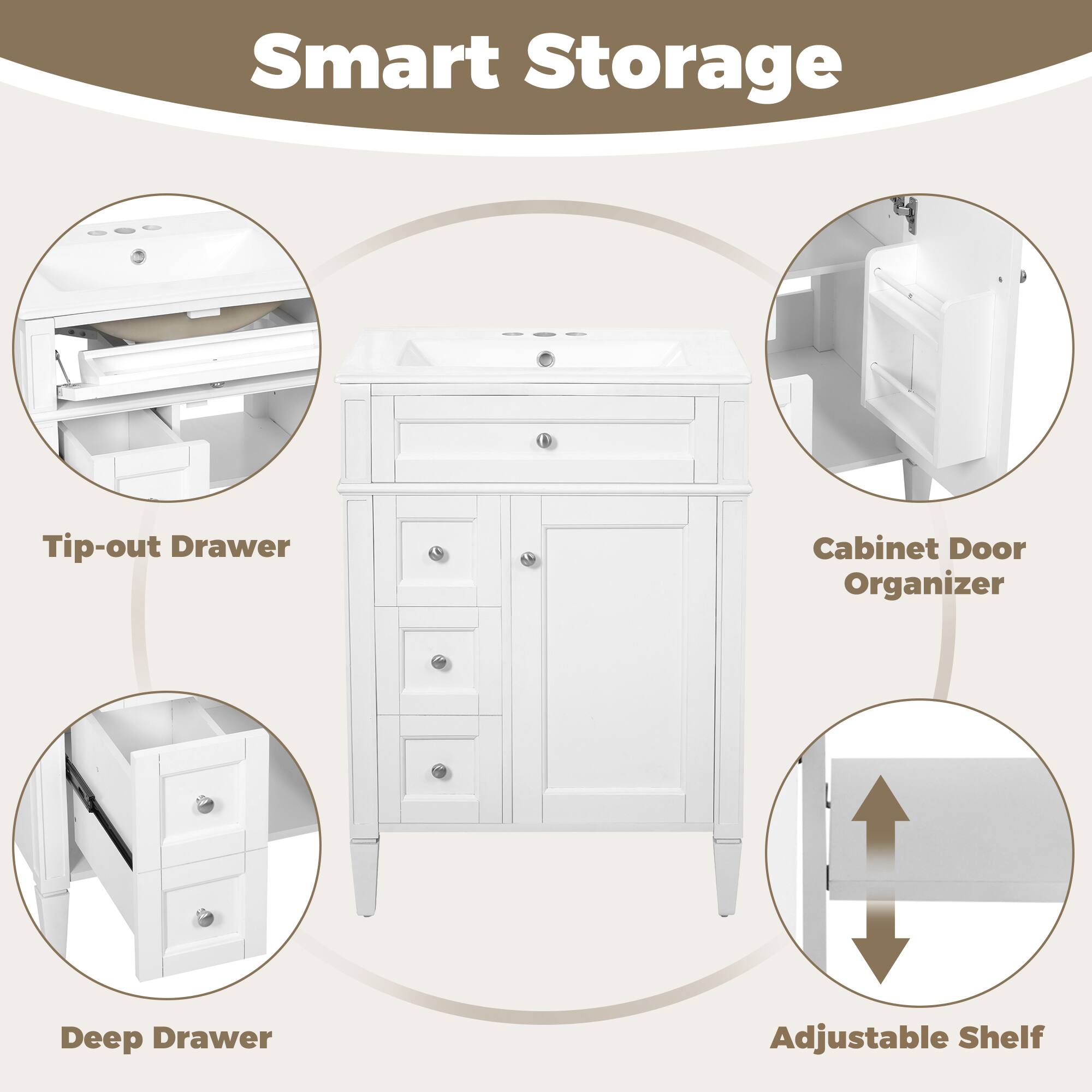 Smart Storage

- Tip-out Drawer
- Cabinet Door Organizer
- Deep Drawer
- Adjustable Shelf