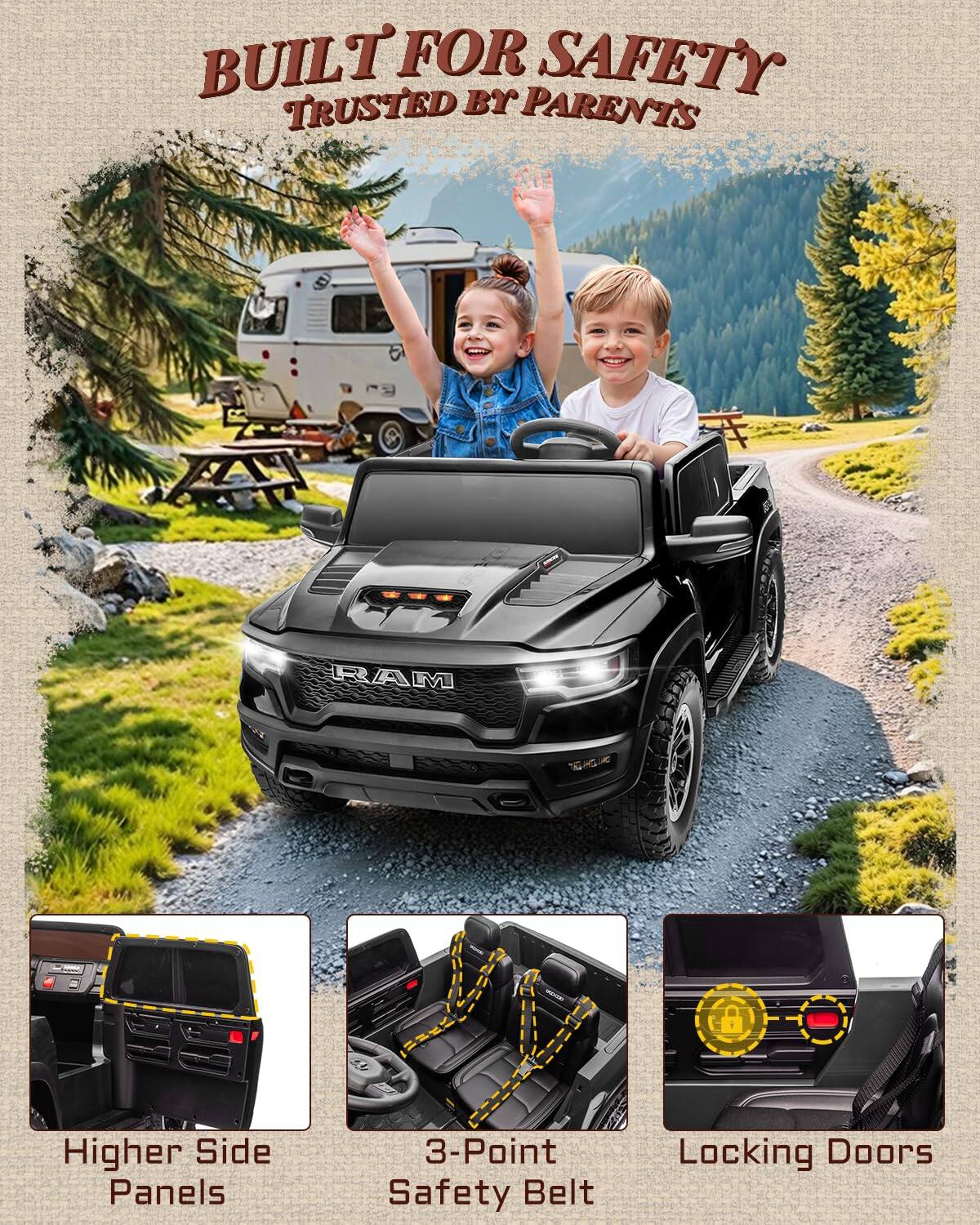 BUILT FOR SAFETY  
TRUSTED BY PARENTS  

RAM LM 8  
Higher Side Panels  
3-Point Safety Belt  
Locking Doors