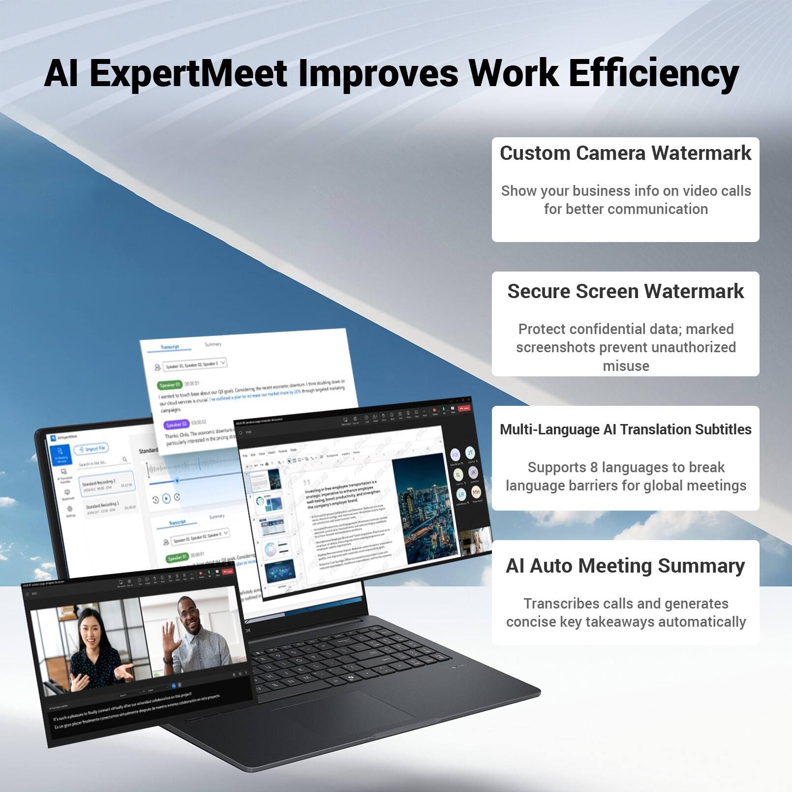 AI ExpertMeet Improves Work Efficiency

Custom Camera Watermark
Show your business info on video calls for better communication

Secure Screen Watermark
Protect confidential data; marked screenshots prevent unauthorized misuse

Multi-Language AI Translation Subtitles
Supports 8 languages to break language barriers for global meetings

AI Auto Meeting Summary
Transcribes calls and generates concise key takeaways automatically