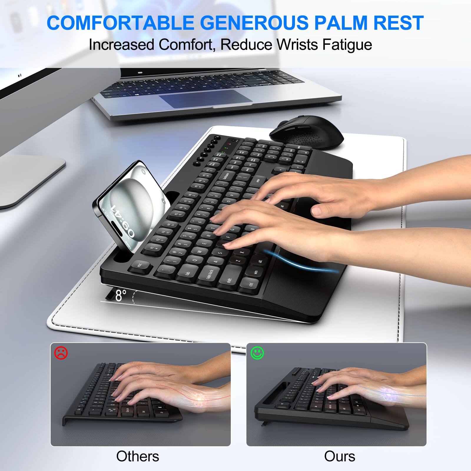 COMFORTABLE GENEROUS PALM REST  
Increased Comfort, Reduce Wrists Fatigue  

Others  
Ours