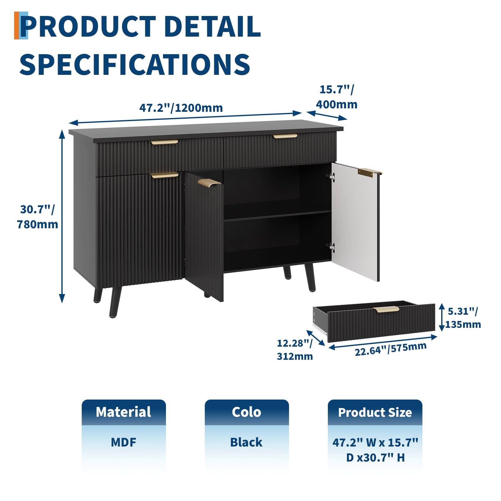 **PRODUCT DETAIL SPECIFICATIONS**

- **Material:** MDF
- **Color:** Black
- **Product Size:** 47.2" W x 15.7" D x 30.7" H

**Dimensions:**
- Width: 47.2" / 1200mm
- Depth: 15.7" / 400mm
- Height: 30.7" / 780mm
- Drawer: 12.28" / 312mm (W) x 22.64" / 575mm (D) x 5.31" / 135mm (H)
