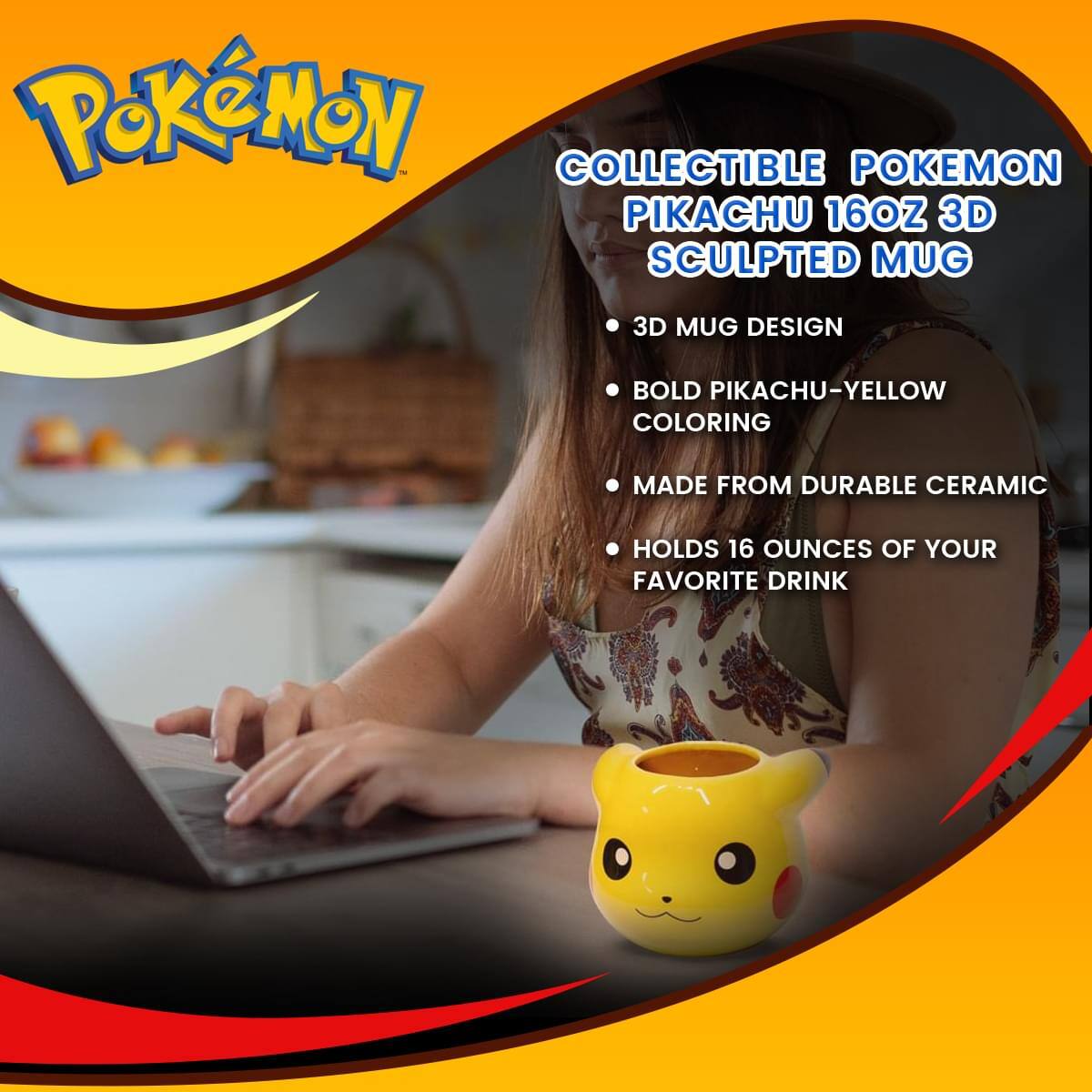 POKEMON COLLECTIBLE POKEMON PIKACHU 16OZ 3D SCULPTED MUG

- 3D MUG DESIGN
- BOLD PIKACHU-YELLOW COLORING
- MADE FROM DURABLE CERAMIC
- HOLDS 16 OUNCES OF YOUR FAVORITE DRINK