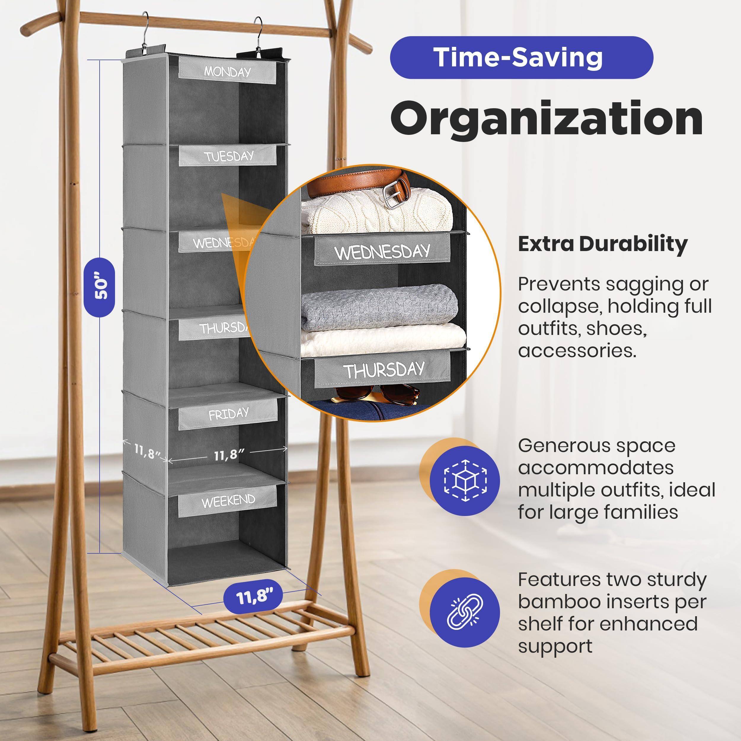 **Time-Saving Organization**

- **MONDAY**
- **TUESDAY**
- **WEDNESDAY**
- **THURSDAY**
- **FRIDAY**
- **WEEKEND**

**Extra Durability**
- Prevents sagging or collapse, holding full outfits, shoes, accessories.

**Generous space accommodates multiple outfits, ideal for large families**

**Features two sturdy bamboo inserts per shelf for enhanced support**

**Dimensions:**
- Width: 50"
- Depth: 11.8"
- Height: 11.8"
