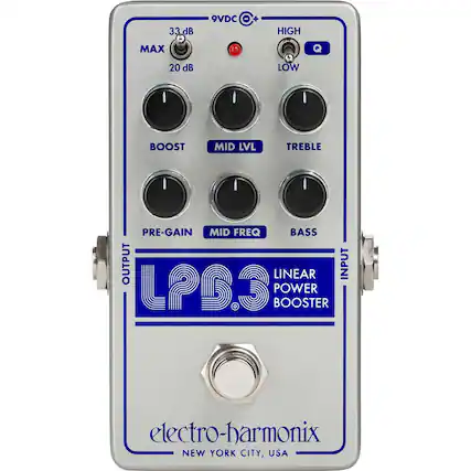 33dB MAX 20 dB
9VDC
HIGH LOW
BOOST MID LVL TREBLE
PRE-GAIN MID FREQ BASS
OUTPUT LINEAR INPUT
LPB.3 BOOSTER
LINEAR POWER BOOSTER
electro-harmonix
NEW YORK CITY, USA
