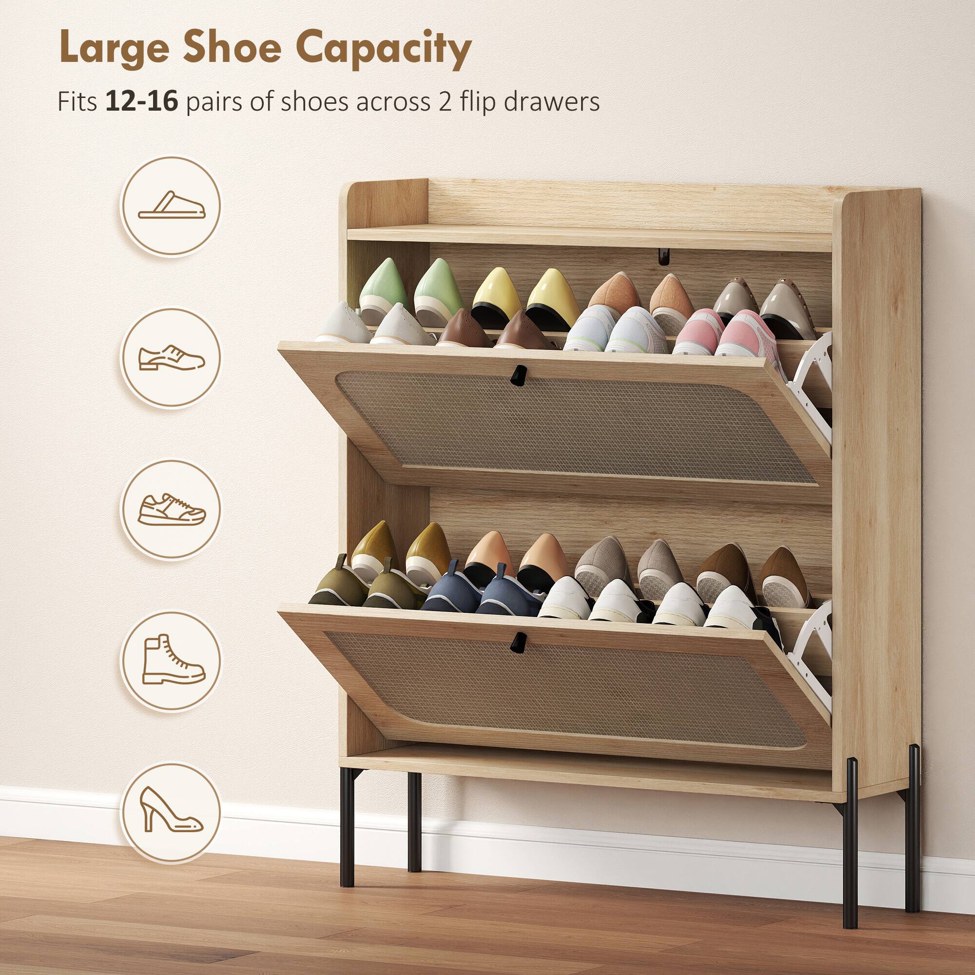 Large Shoe Capacity  
Fits 12-16 pairs of shoes across 2 flip drawers