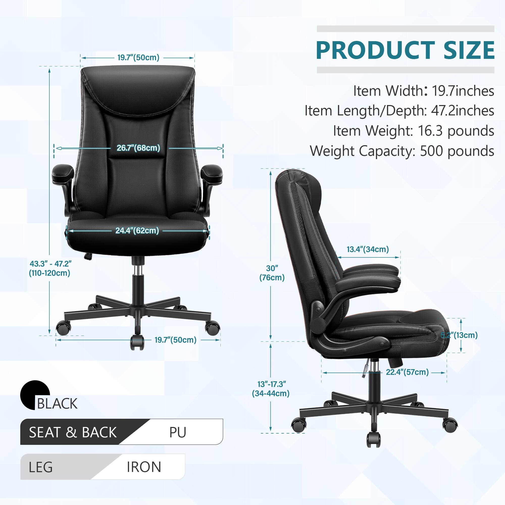 **PRODUCT SIZE**

- Item Width: 19.7 inches
- Item Length/Depth: 47.2 inches
- Item Weight: 16.3 pounds
- Weight Capacity: 500 pounds

**Dimensions:**

- Height: 26.7" (68 cm)
- Width: 19.7" (50 cm)
- Depth: 24.4" (62 cm)
- Seat Height: 13.4" - 17.3" (34-44 cm)
- Seat Depth: 19.7" (50 cm)
- Back Height: 30" (76 cm)
- Armrest Height: 22.4" (57 cm)
- Base Width: 43.3" - 47.2" (110-120 cm)

**Material:**

- Seat & Back: PU
- Leg: Iron

**Color:**

- Black