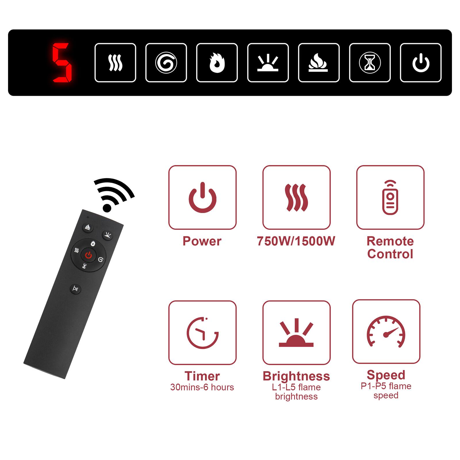 Sure, here is the corrected and grouped text:

- **Power:** 750W/1500W
- **Remote Control**
- **Timer:** 30mins-6 hours
- **Brightness:** L1-L5 flame brightness
- **Speed:** P1-P5 flame speed
