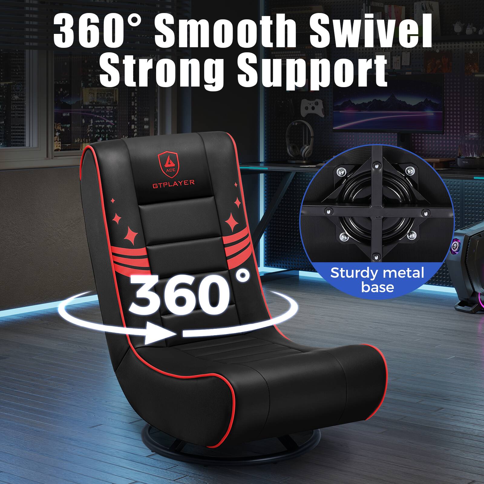 360° Smooth Swivel  
Strong Support  

ACE GTPLAYER  

360°  

Sturdy metal base