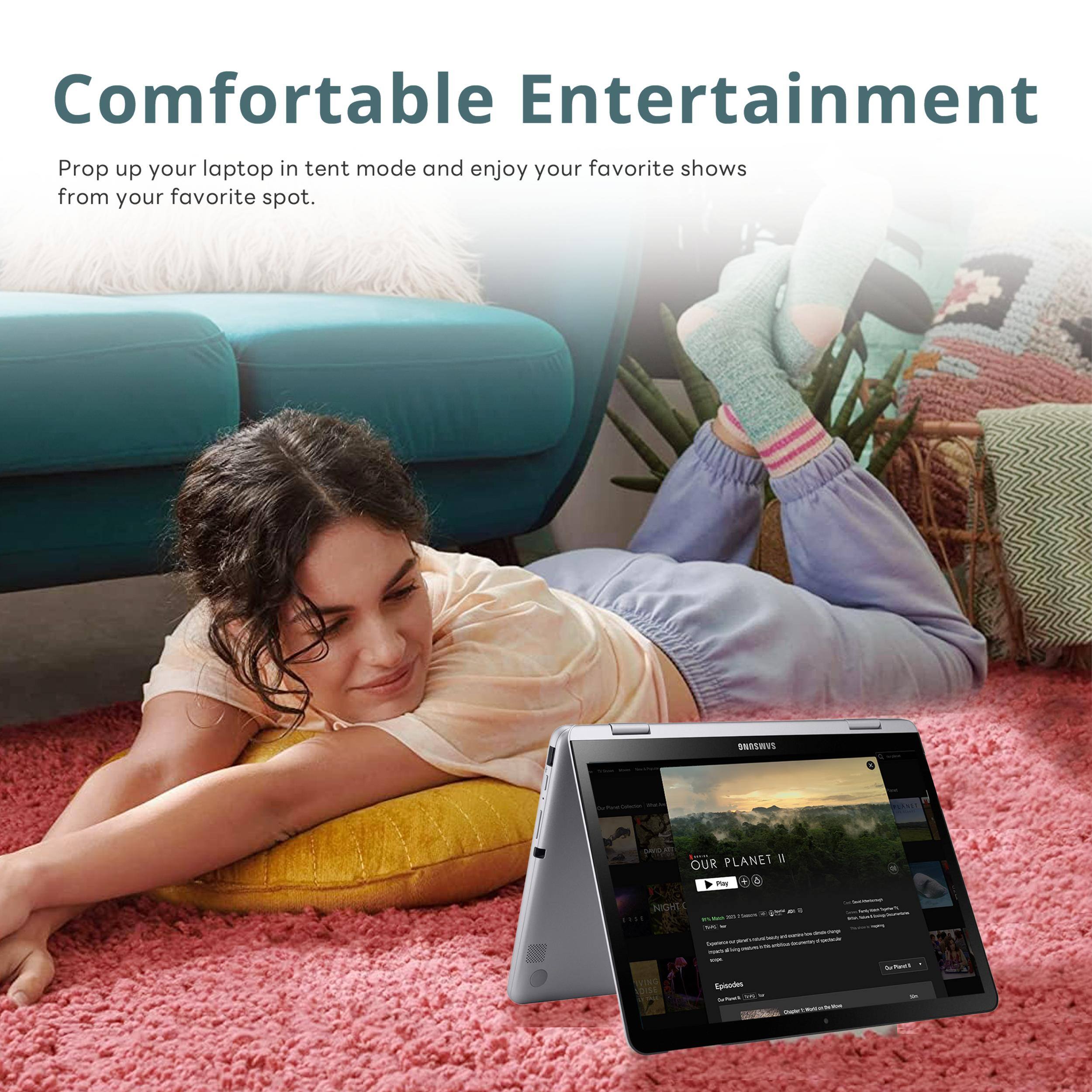Comfortable Entertainment  
Prop up your laptop in tent mode and enjoy your favorite shows from your favorite spot.  

SNSSHYS PLANET II  
OUR PLANET II
